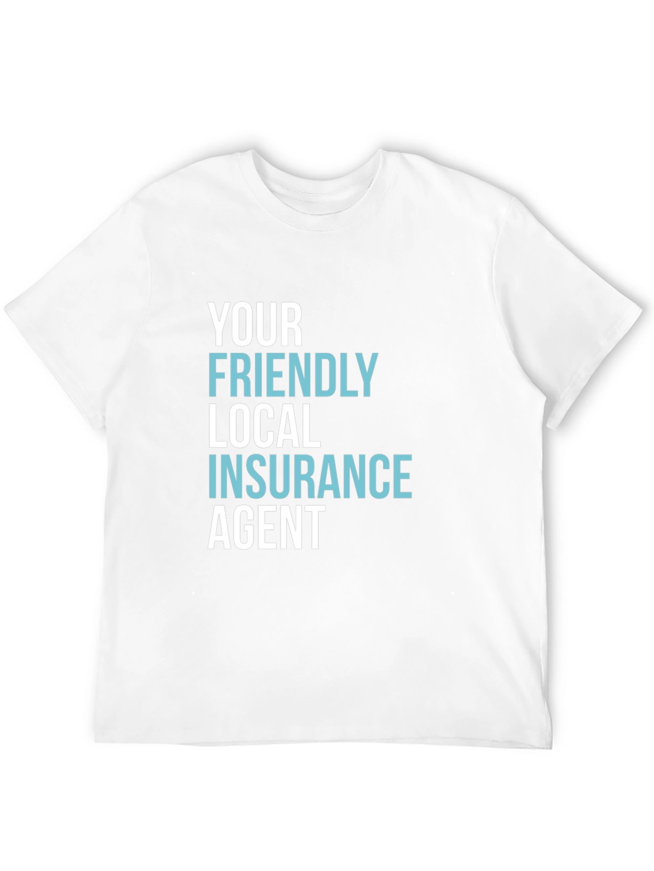 Your Friendly Local Insurance Agent T-Shirt