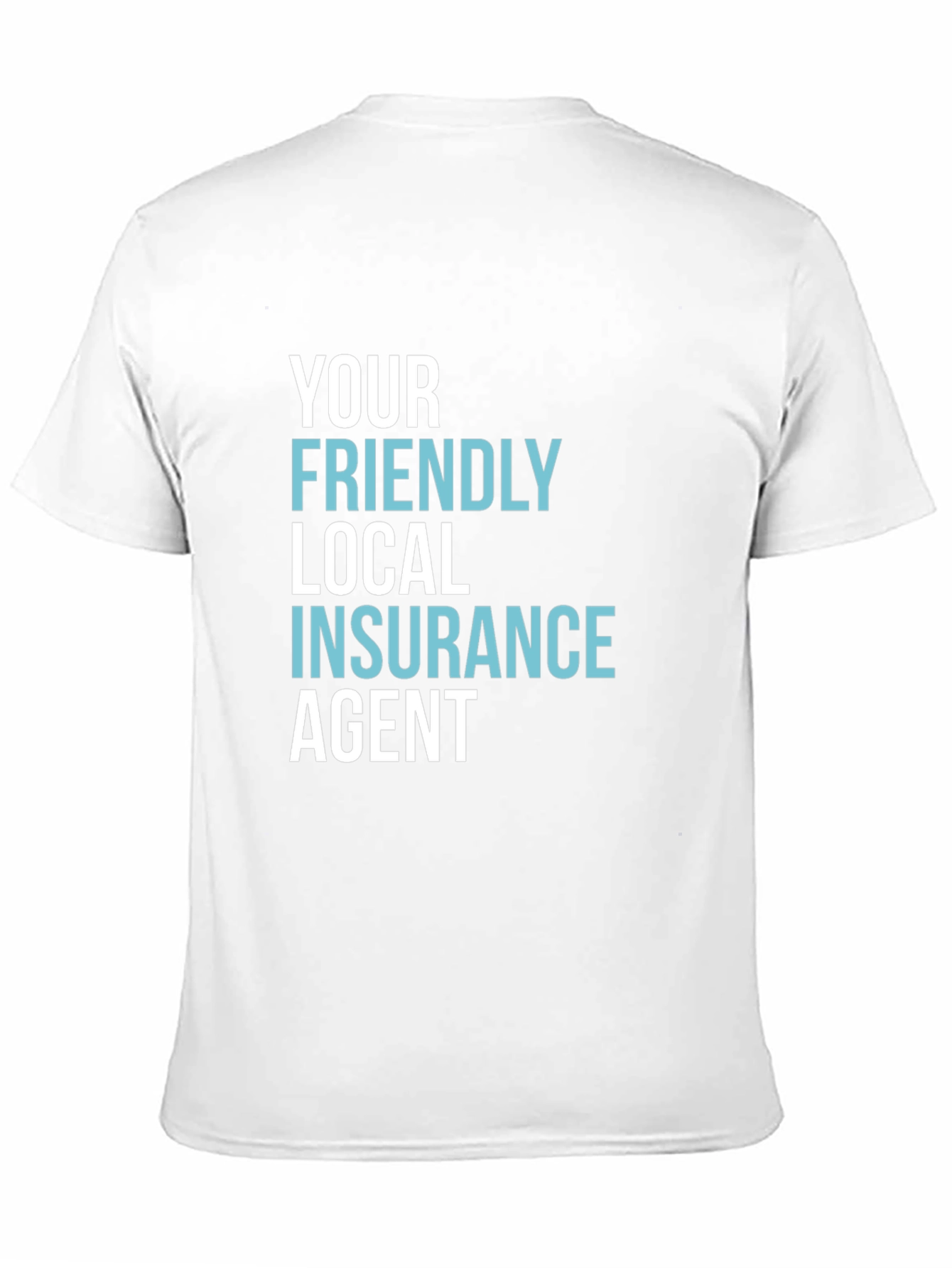 Your Friendly Local Insurance Agent T-Shirt