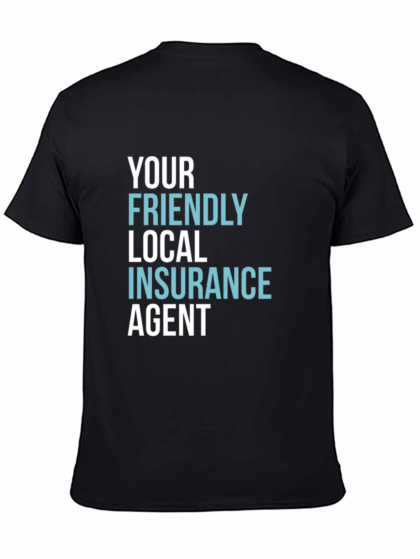 Your Friendly Local Insurance Agent T-Shirt