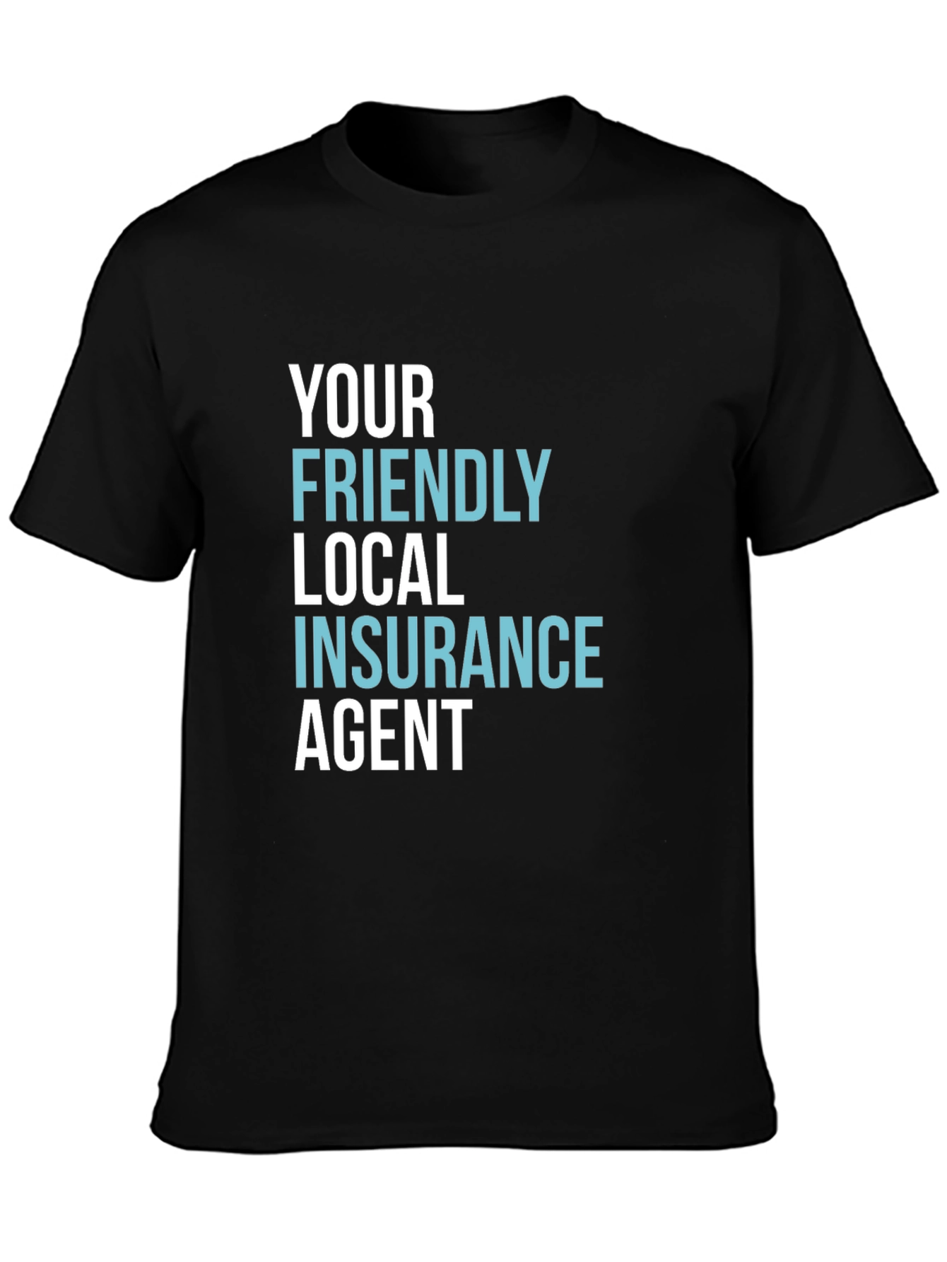 Your Friendly Local Insurance Agent T-Shirt