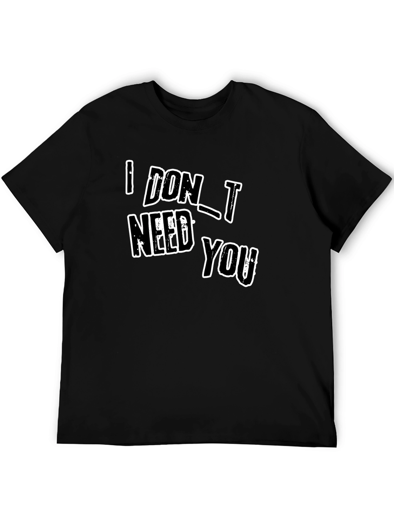 I DONT NEED YOU Black Graphic T-Shirt