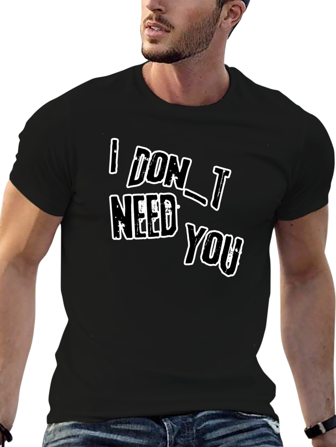 I DONT NEED YOU Black Graphic T-Shirt