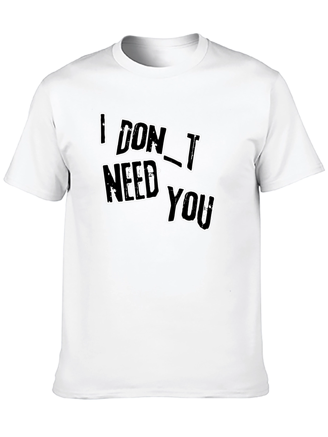 I DONT NEED YOU Black Graphic T-Shirt