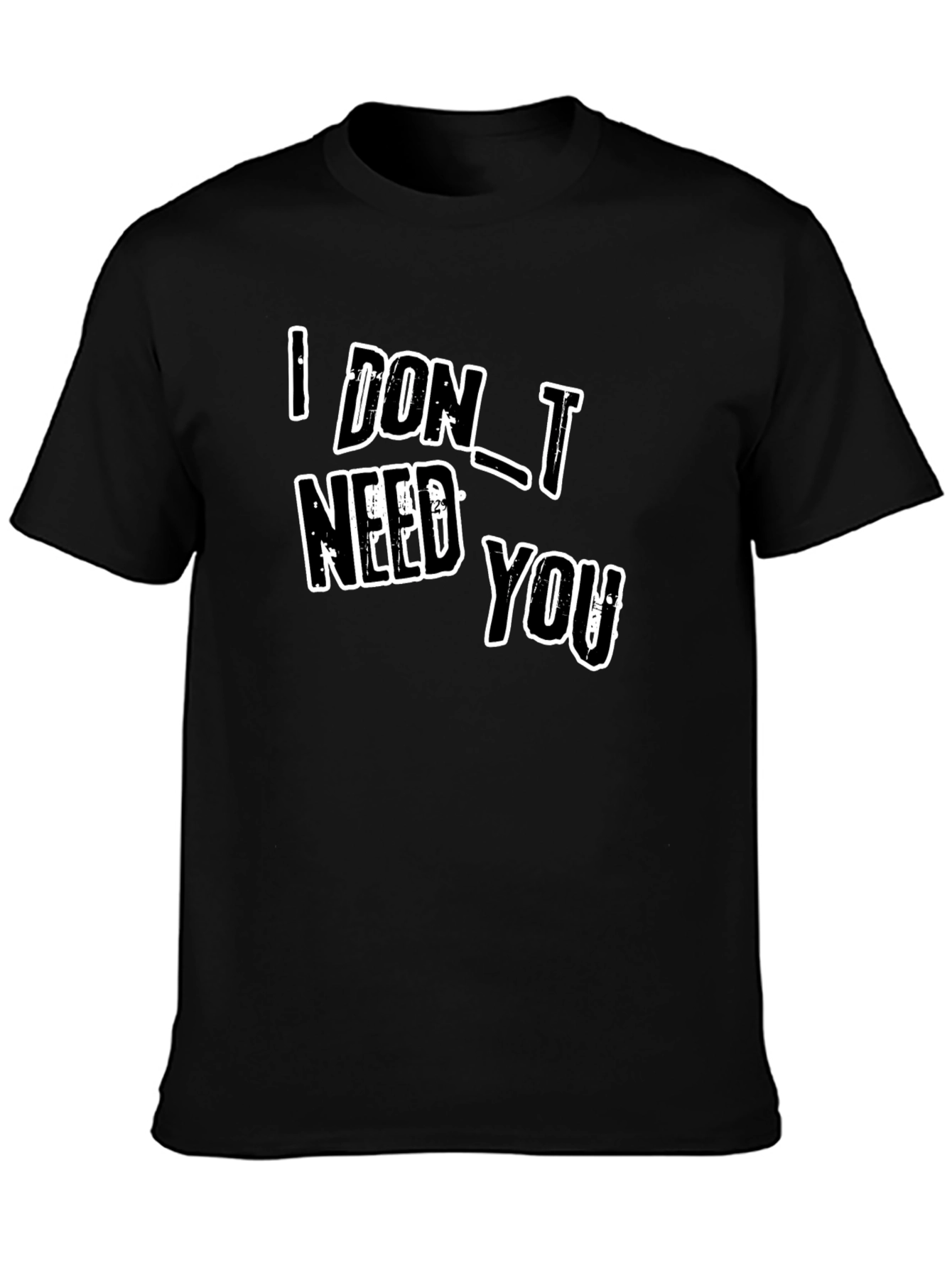 I DONT NEED YOU Black Graphic T-Shirt