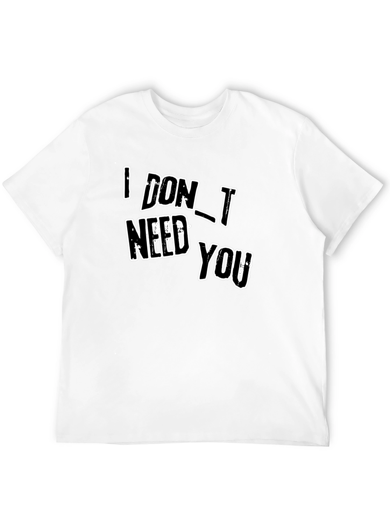I DONT NEED YOU Black Graphic T-Shirt