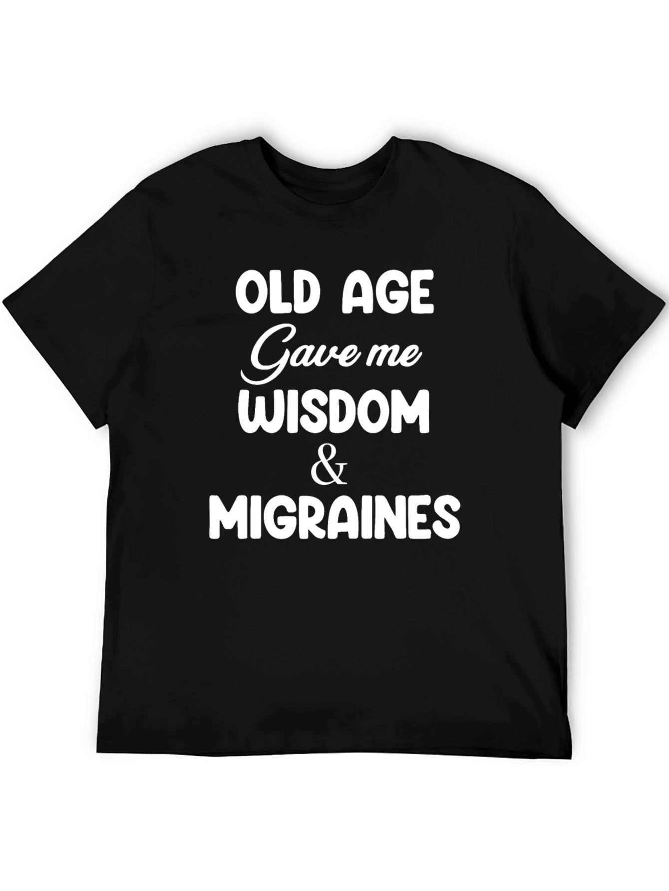 Funny Old Age Wisdom & Migraines Graphic T-Shirt