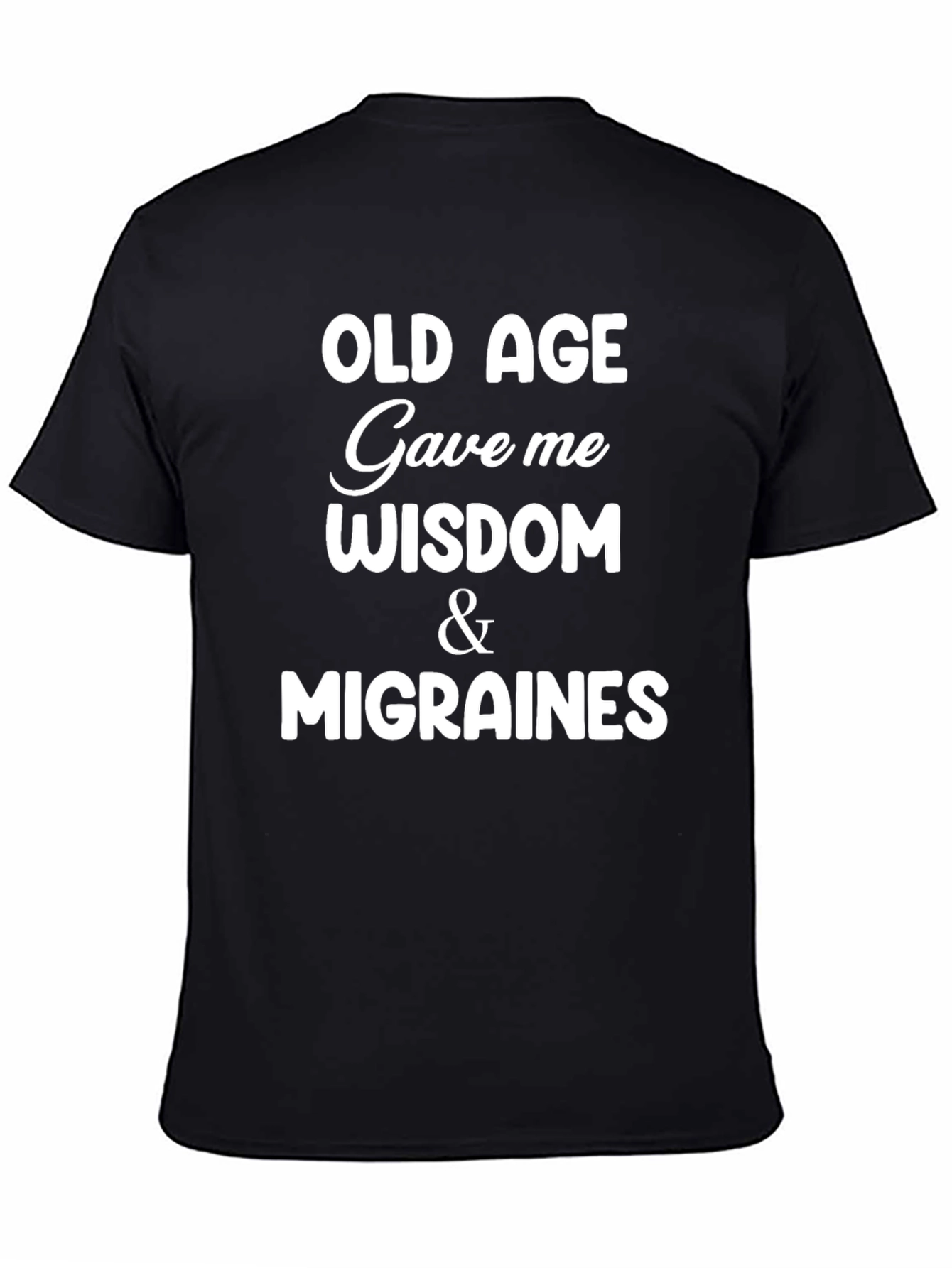 Funny Old Age Wisdom & Migraines Graphic T-Shirt