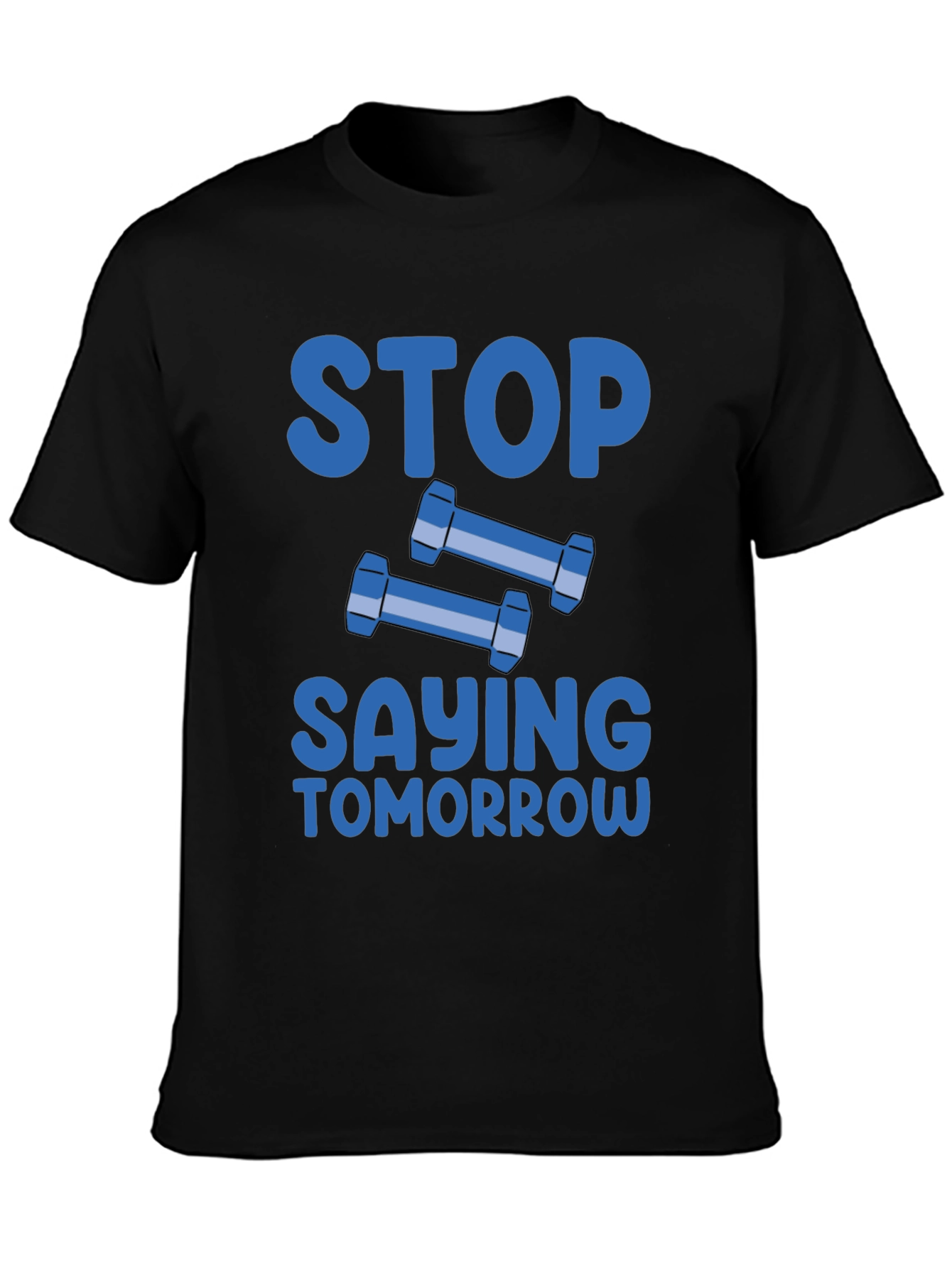 Stop Saying Tomorrow Graphic T-Shirt