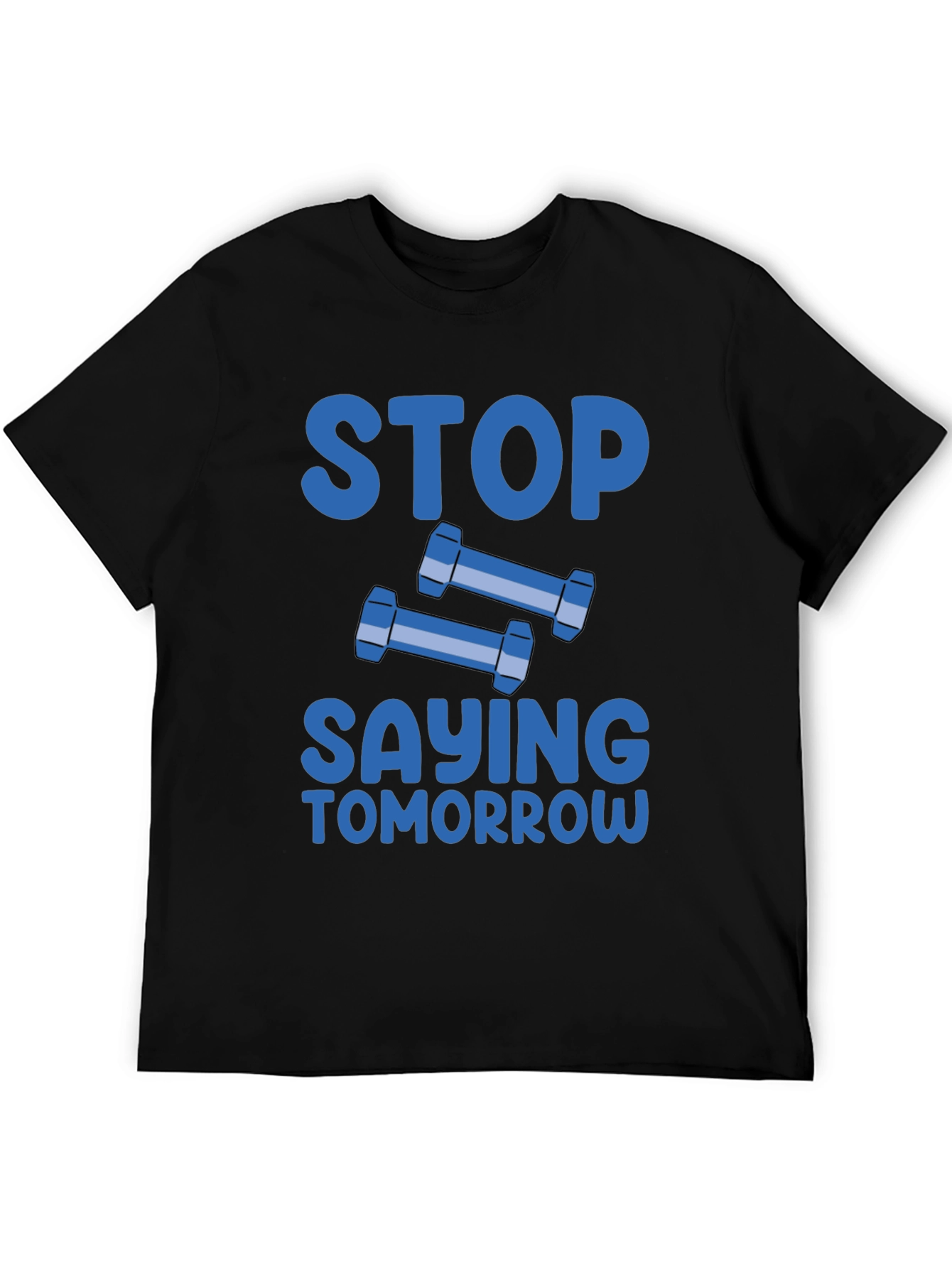 Stop Saying Tomorrow Graphic T-Shirt