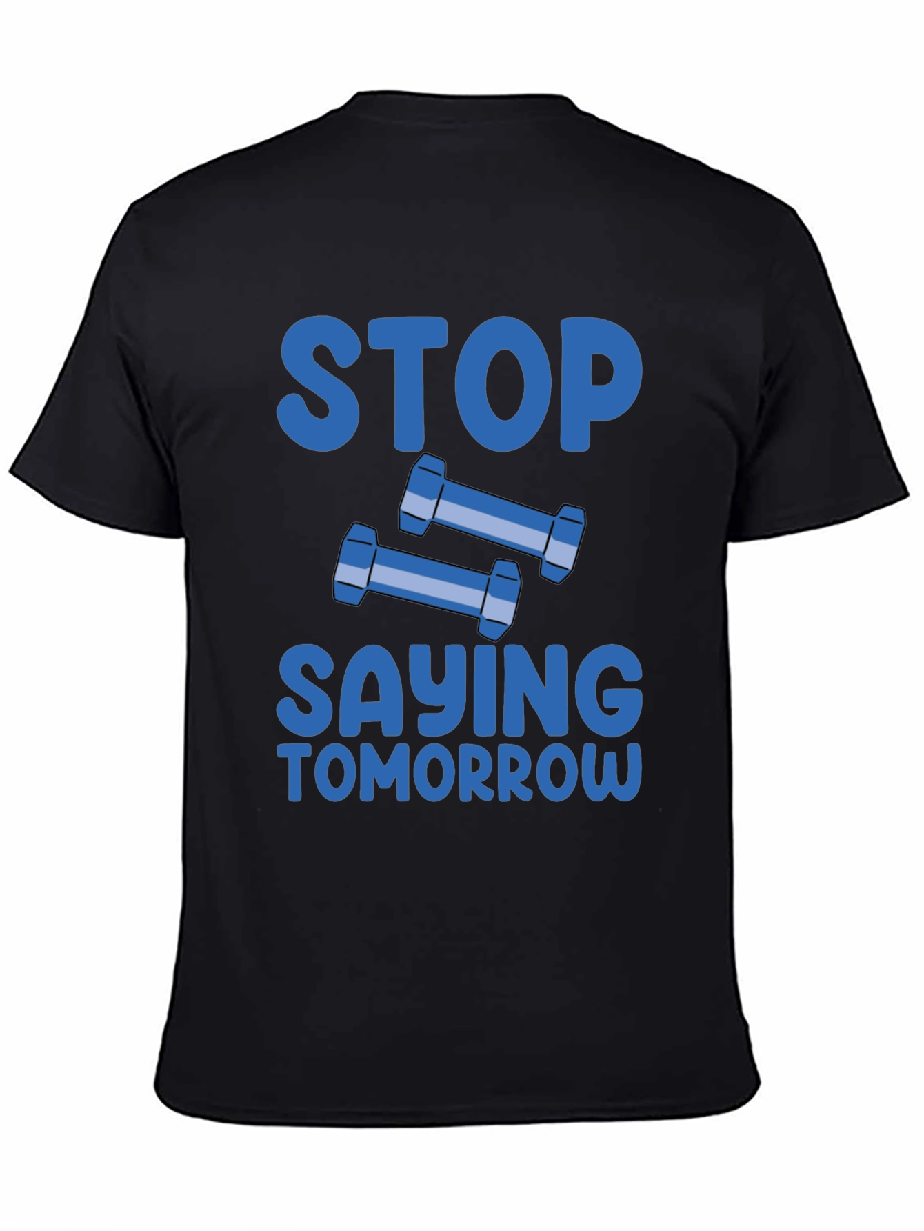 Stop Saying Tomorrow Graphic T-Shirt