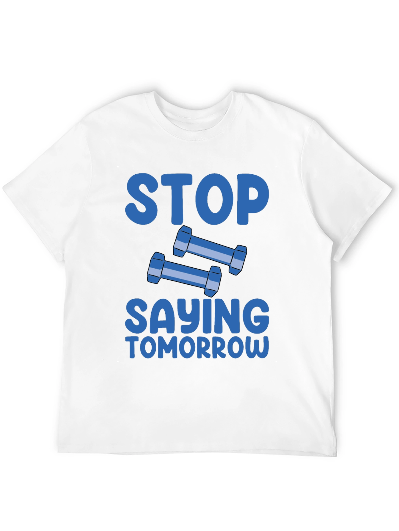 Stop Saying Tomorrow Graphic T-Shirt