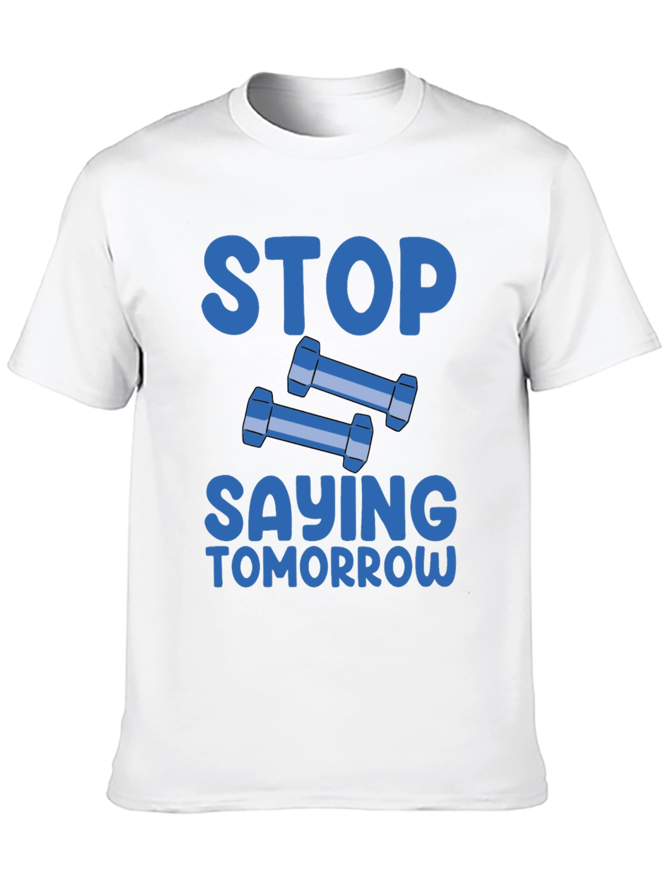 Stop Saying Tomorrow Graphic T-Shirt