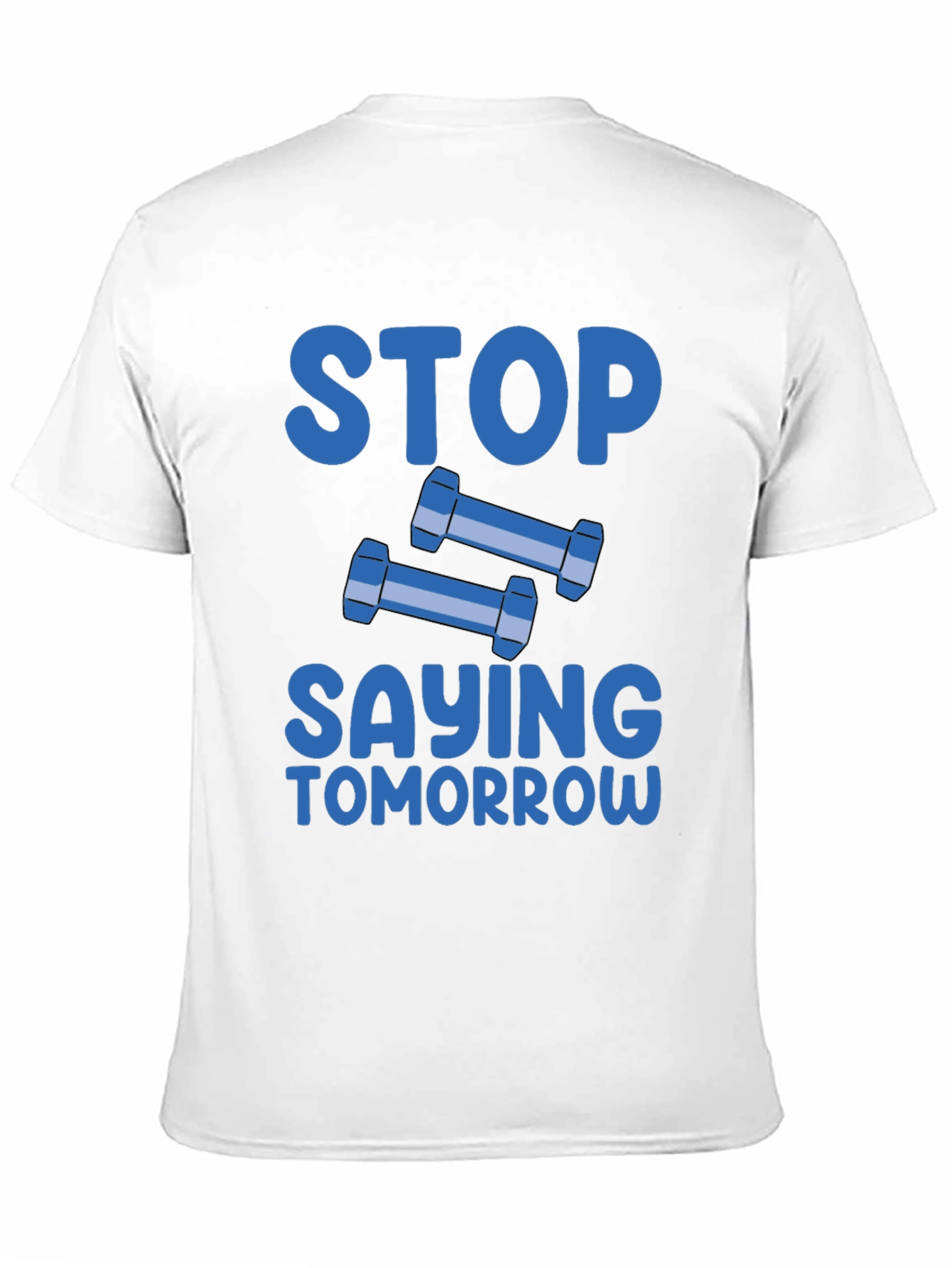 Stop Saying Tomorrow Graphic T-Shirt