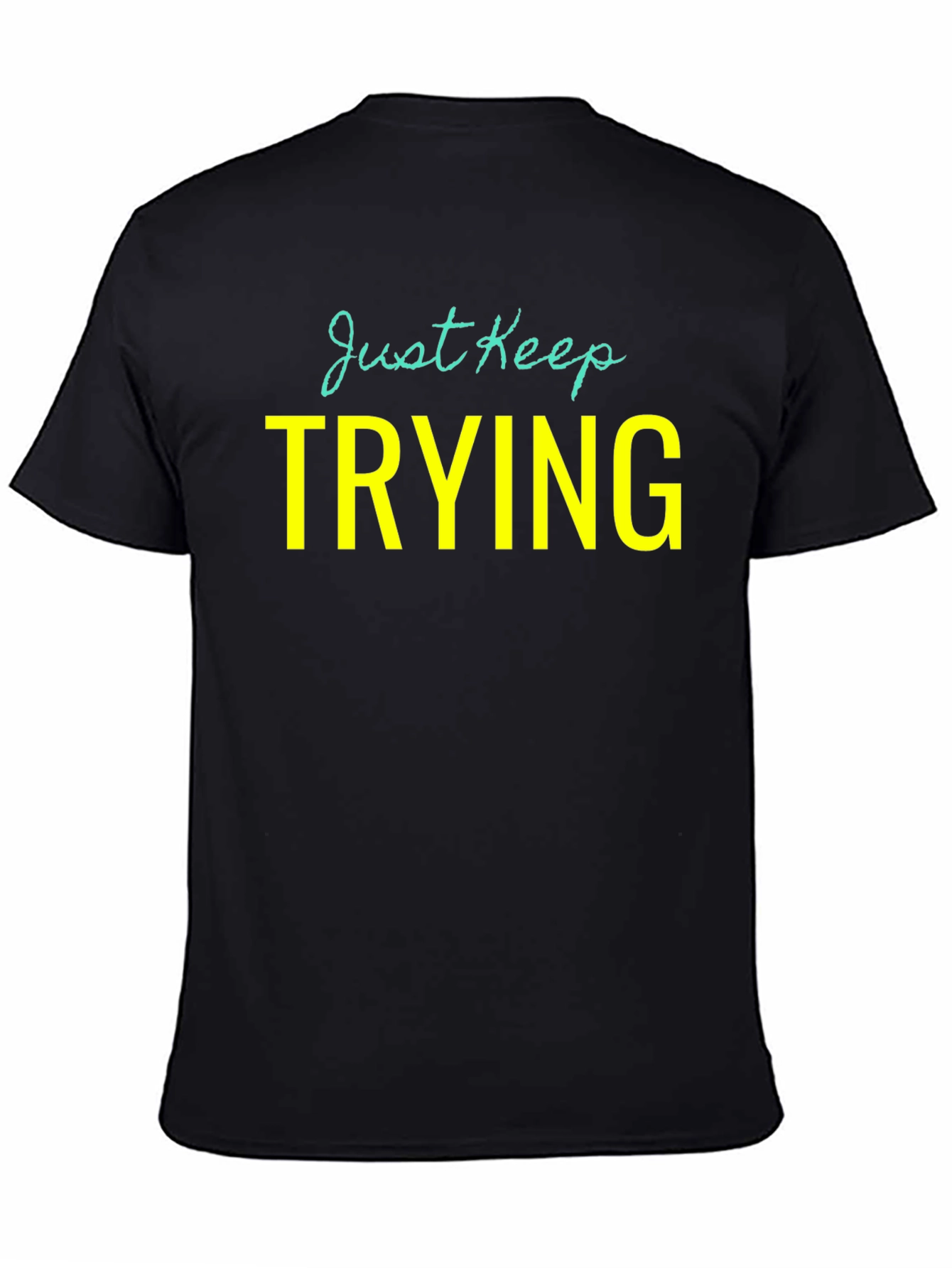 Just Keep Trying Graphic Tee - Motivational Shirt