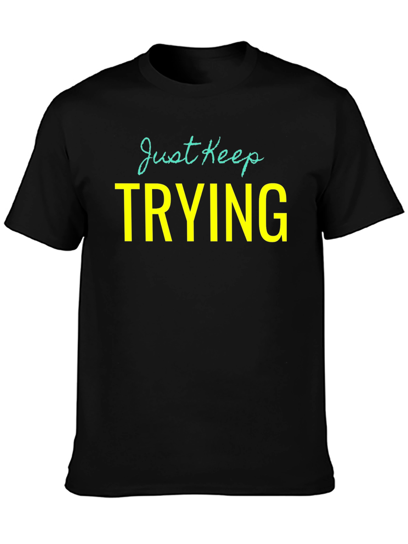 Just Keep Trying Graphic Tee - Motivational Shirt