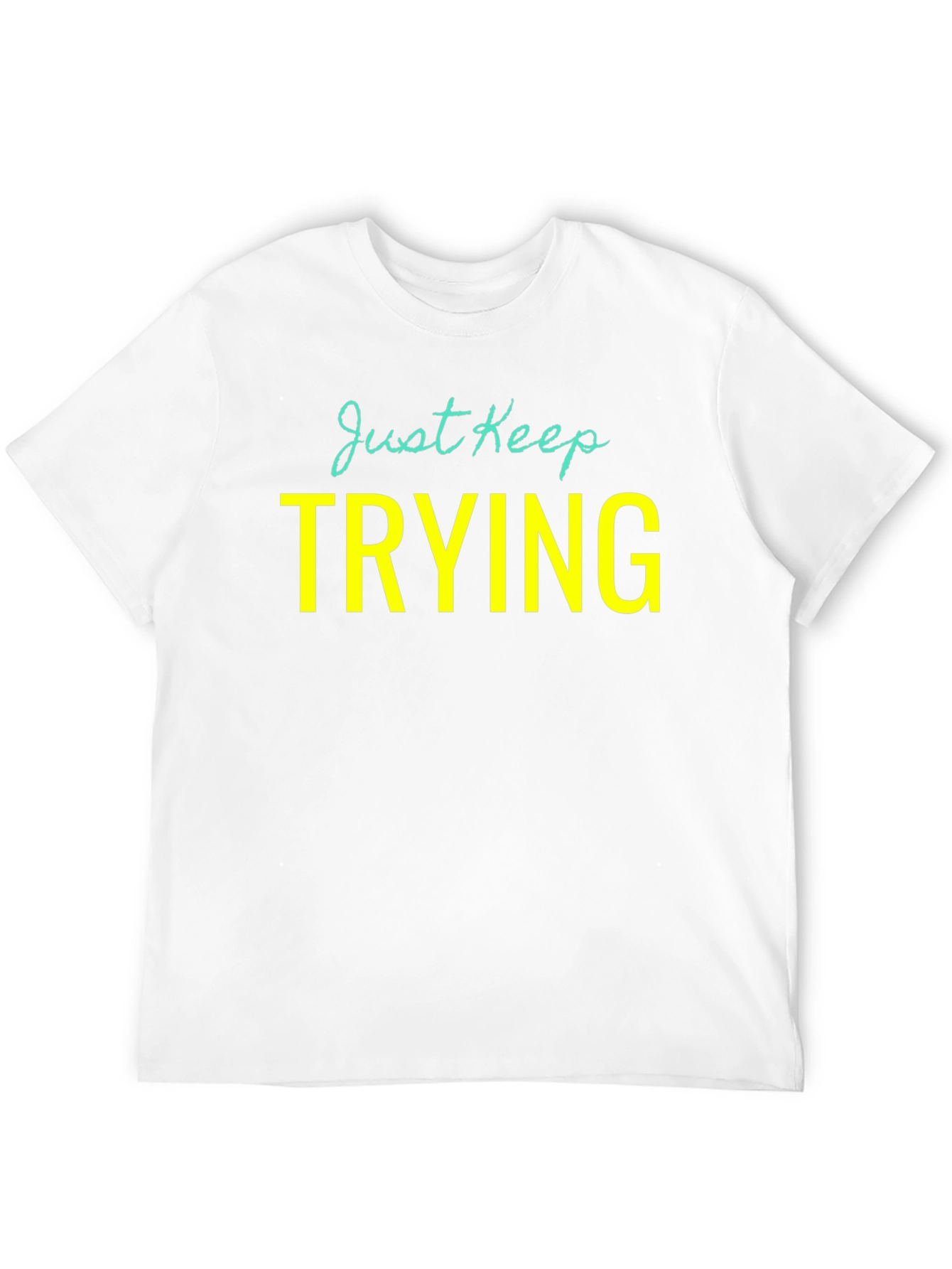 Just Keep Trying Graphic Tee - Motivational Shirt