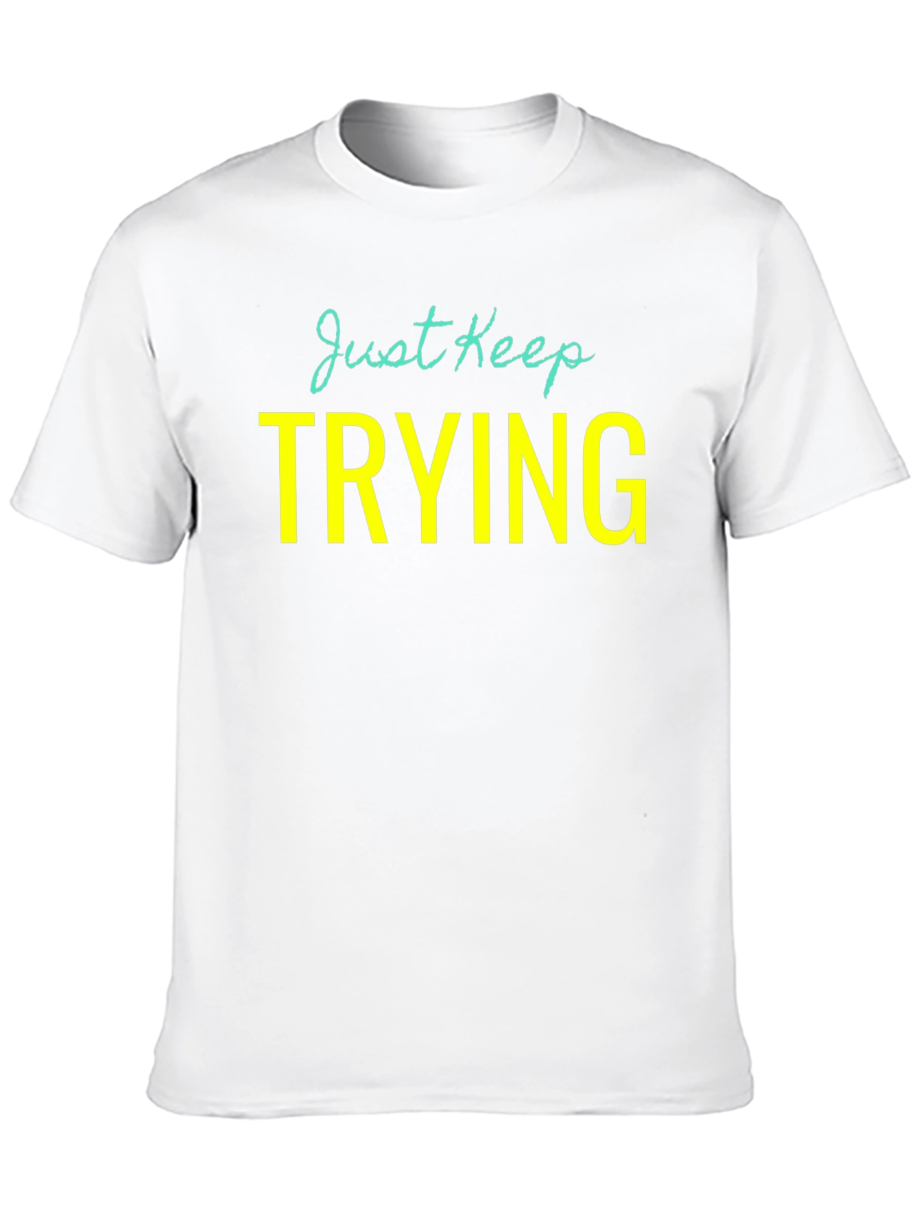 Just Keep Trying Graphic Tee - Motivational Shirt