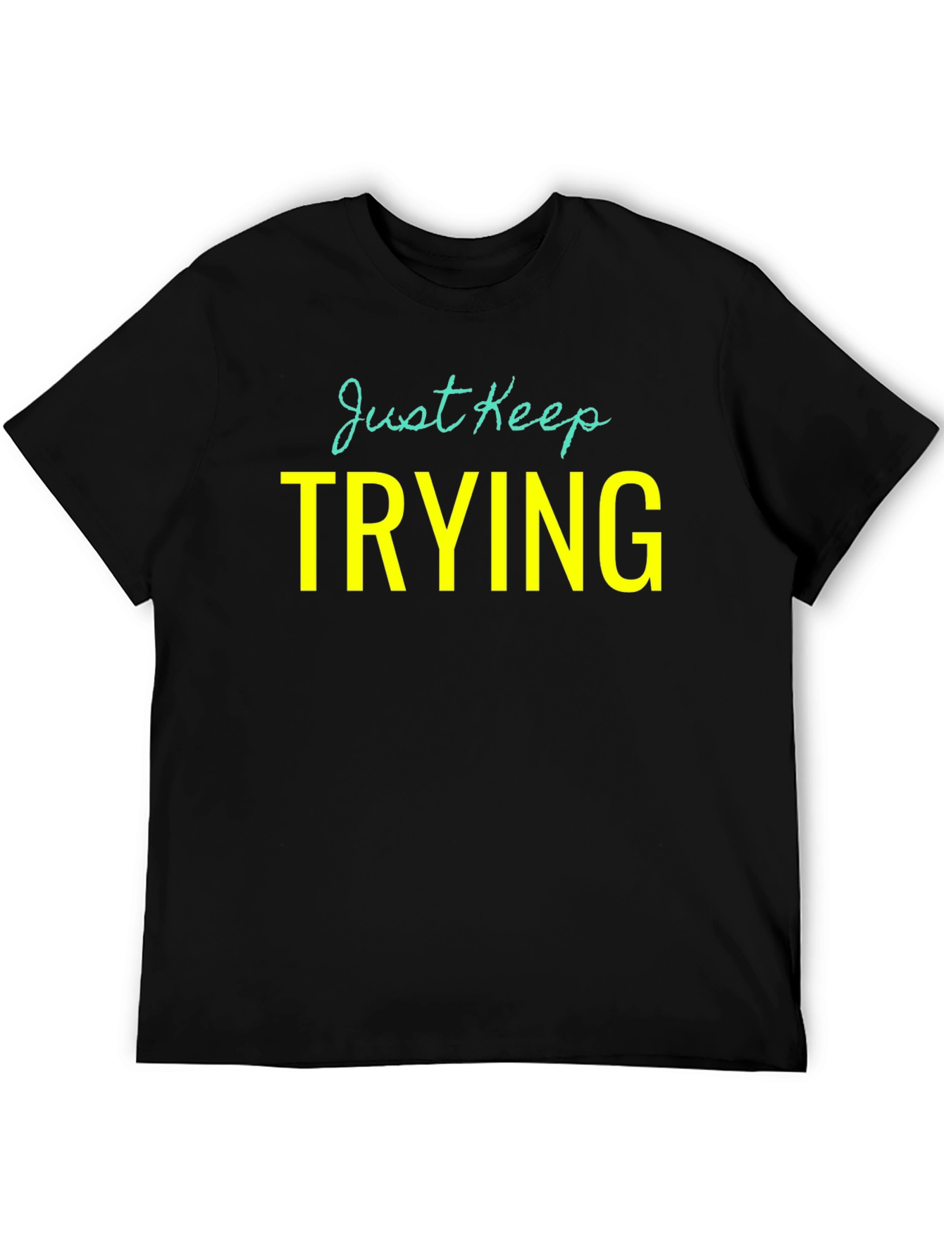 Just Keep Trying Graphic Tee - Motivational Shirt