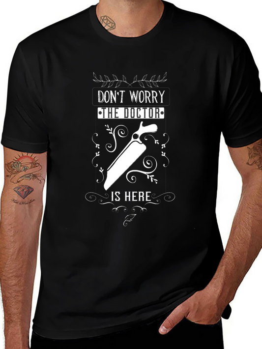 Dont Worry The Doctor Is Here Funny T-Shirt