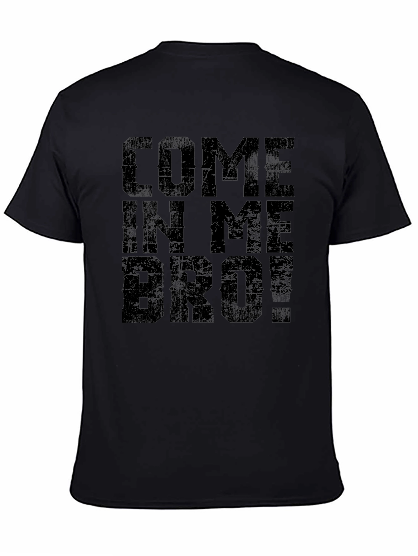 Come In Me Bro! Black T-Shirt Graphic Tee
