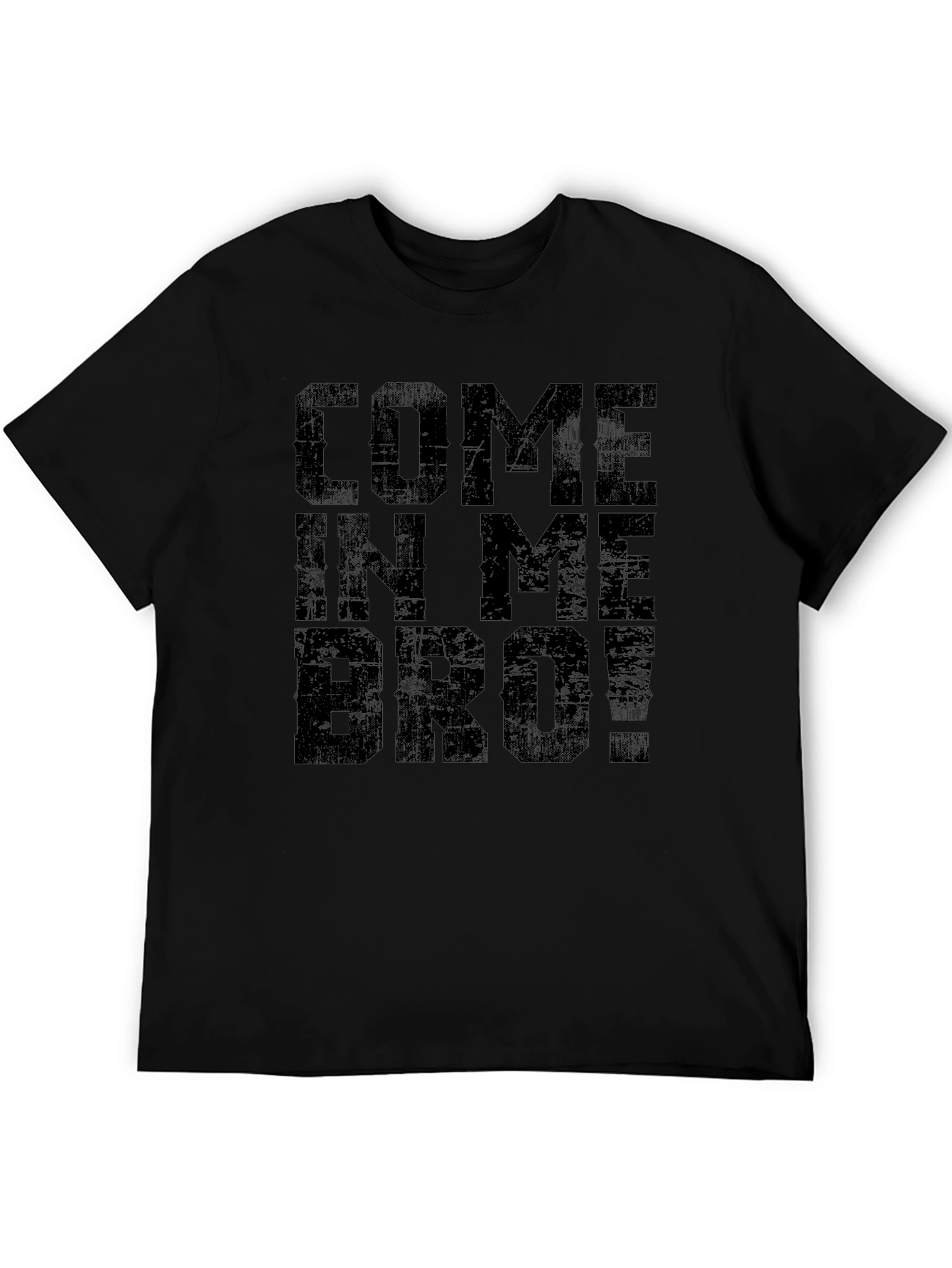Come In Me Bro! Black T-Shirt Graphic Tee