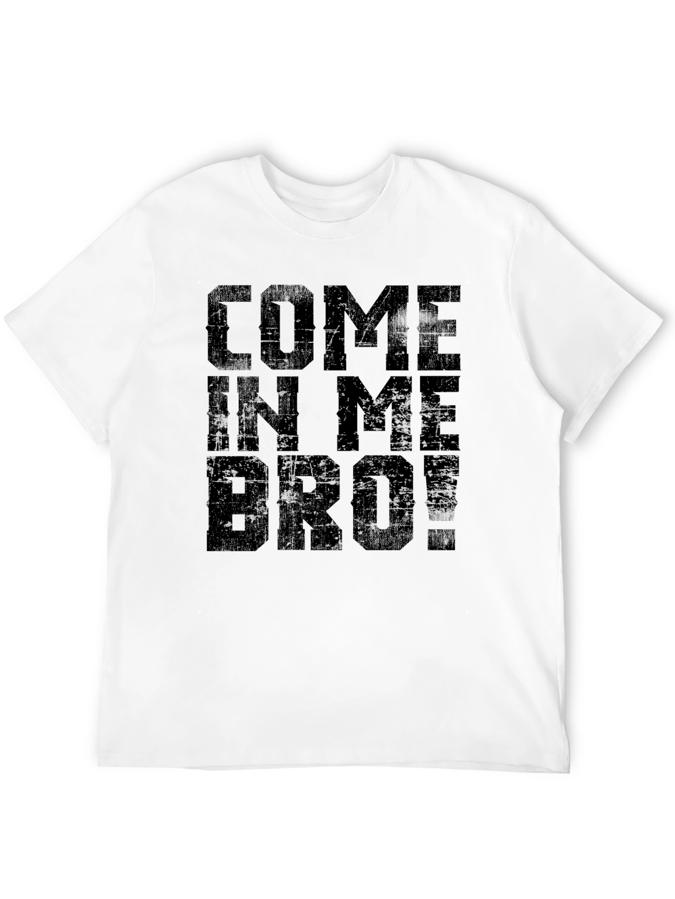 Come In Me Bro! Black T-Shirt Graphic Tee