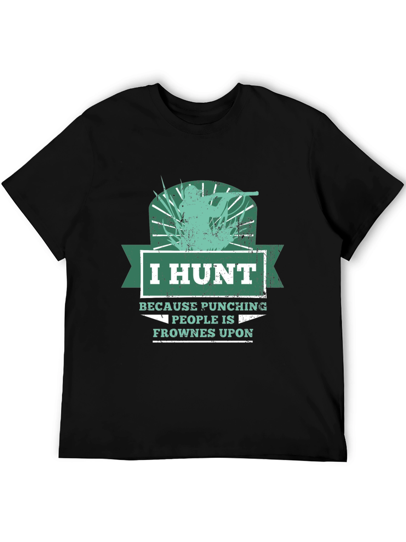 Humorous Hunting T-Shirt: I Hunt Because Punching People