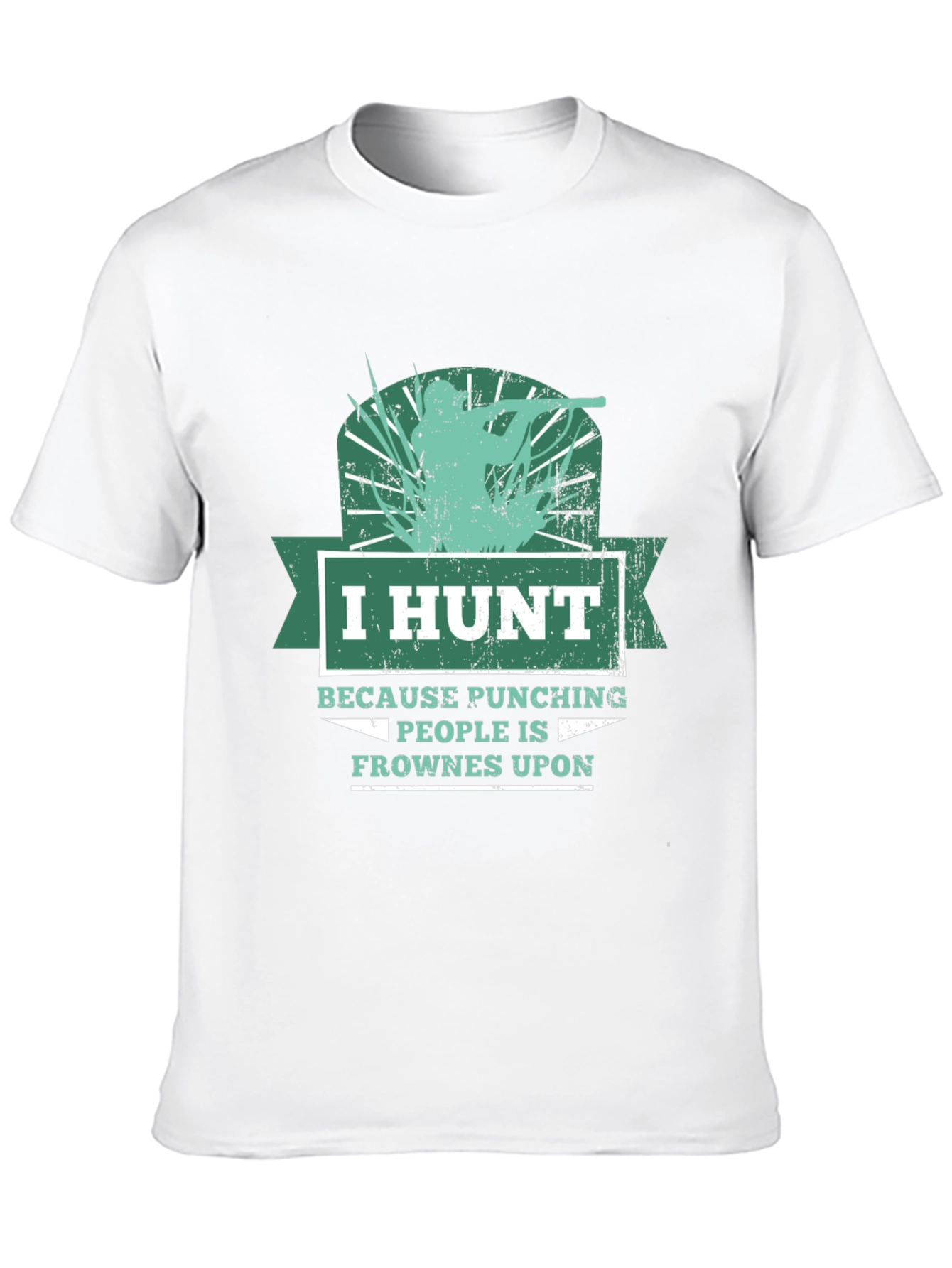 Humorous Hunting T-Shirt: I Hunt Because Punching People