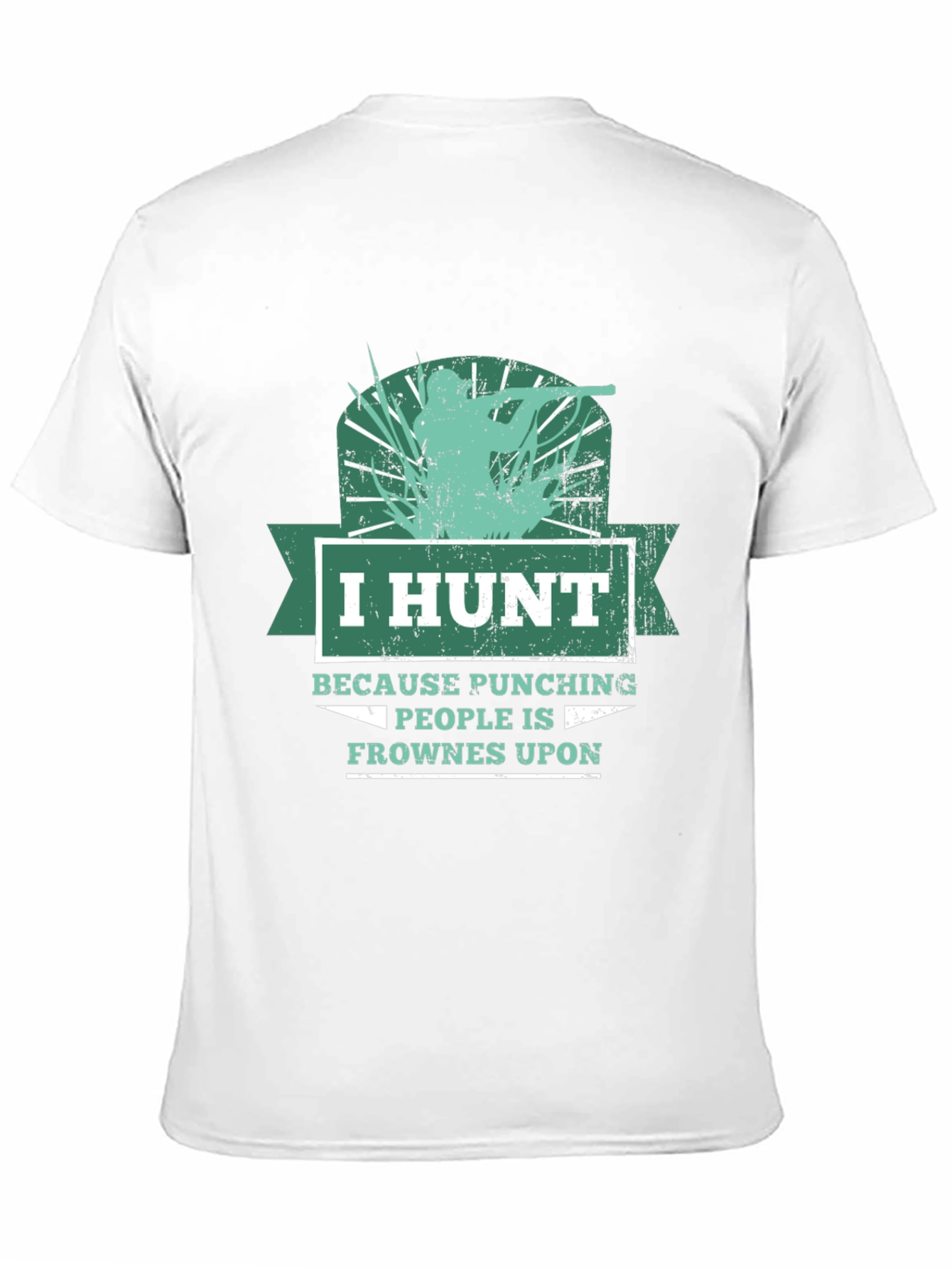 Humorous Hunting T-Shirt: I Hunt Because Punching People