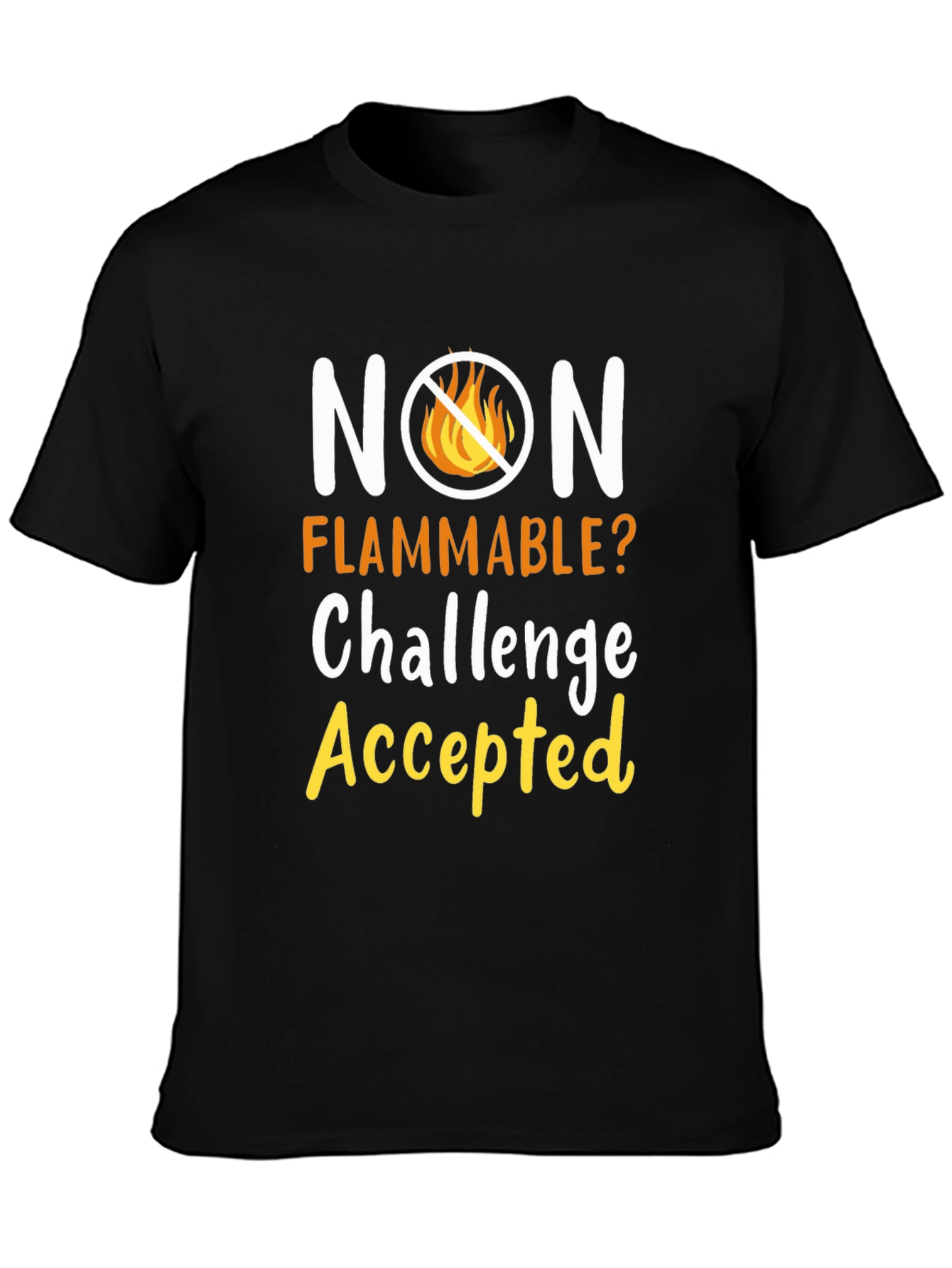 Non Flammable Challenge Accepted T-Shirt