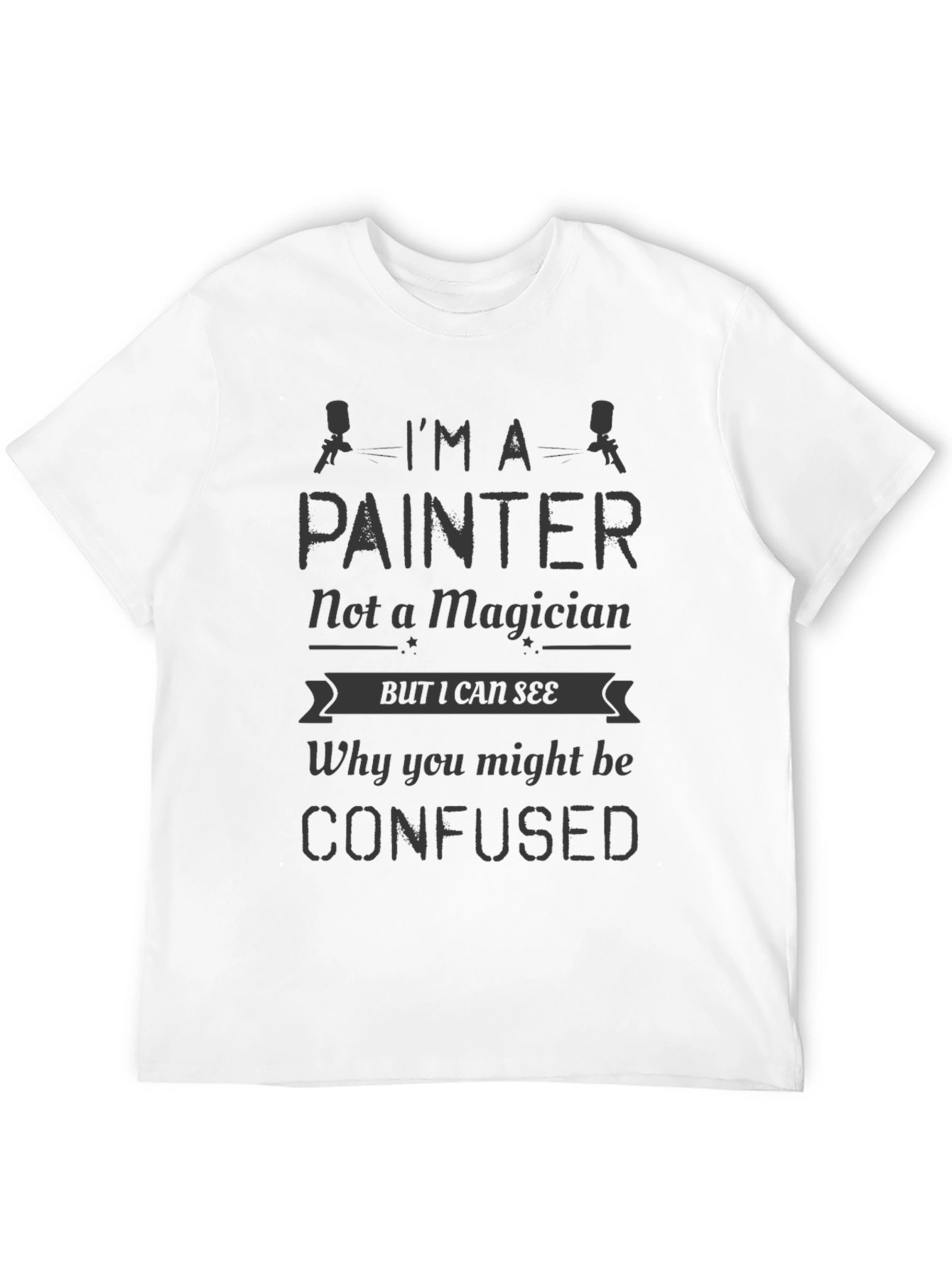 Im A Painter Not a Magician Mens T-Shirt