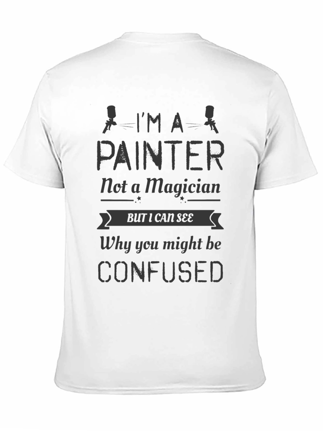 Im A Painter Not a Magician Mens T-Shirt
