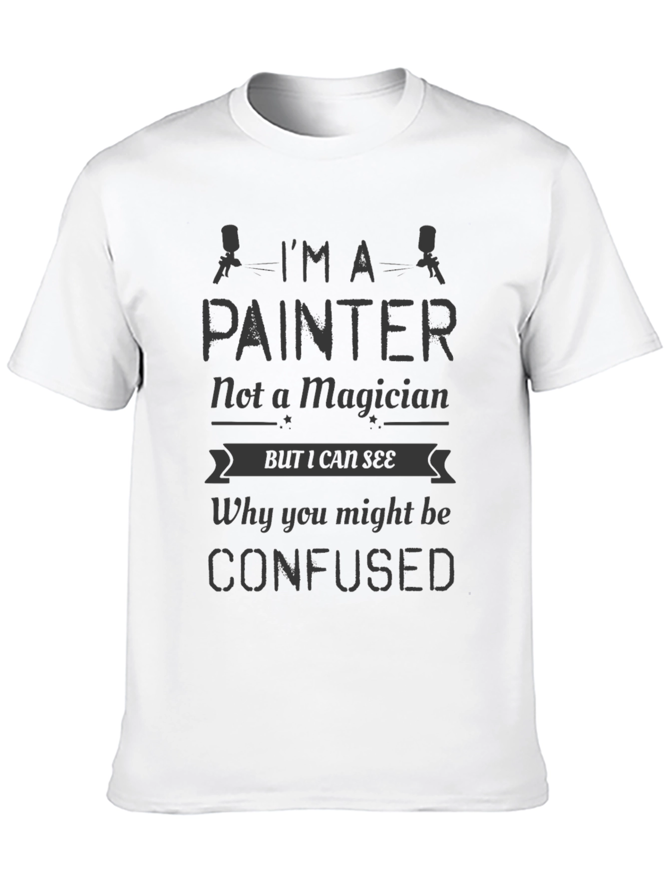 Im A Painter Not a Magician Mens T-Shirt