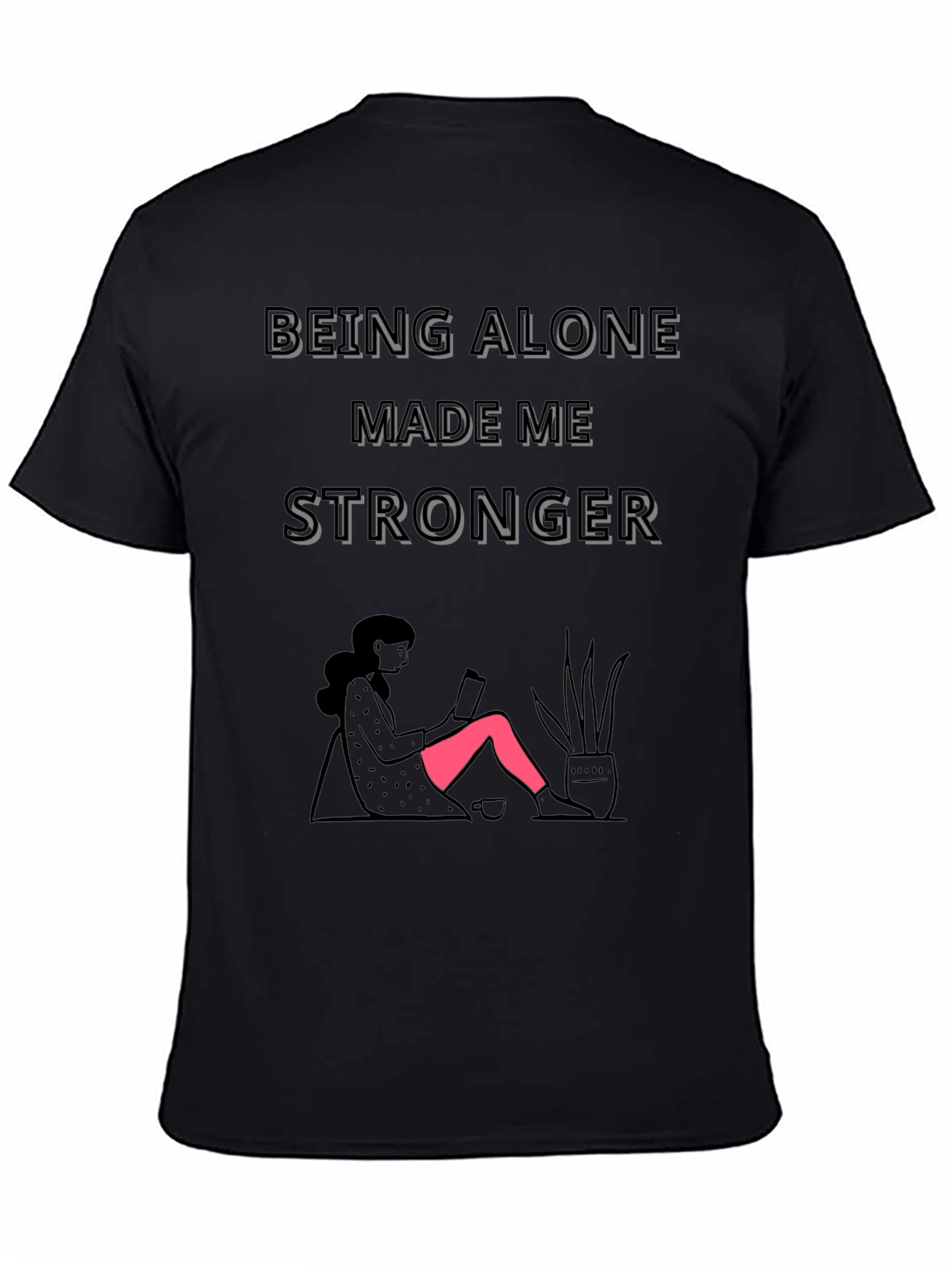 Being Alone Made Me Stronger Graphic T-Shirt