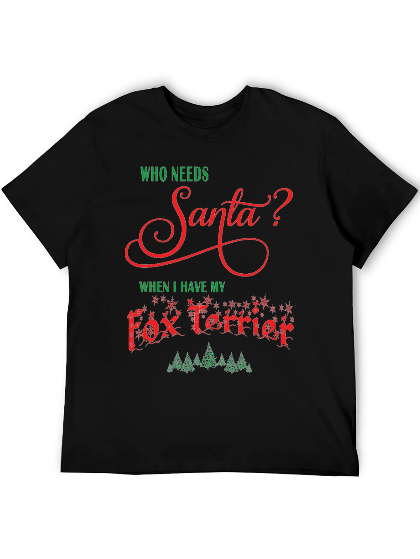 Who Needs Santa? Fox Terrier Christmas Tee