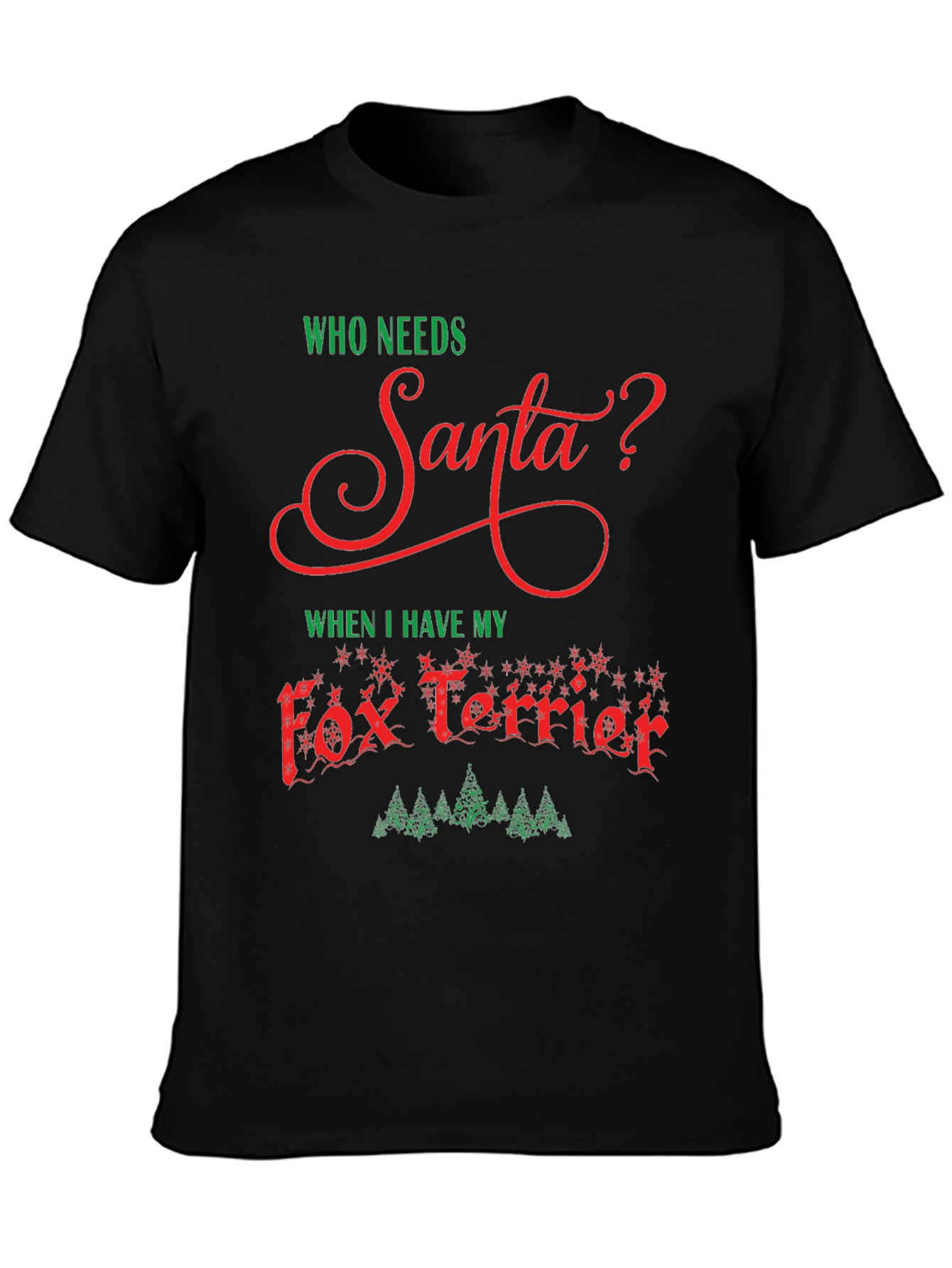 Who Needs Santa? Fox Terrier Christmas Tee