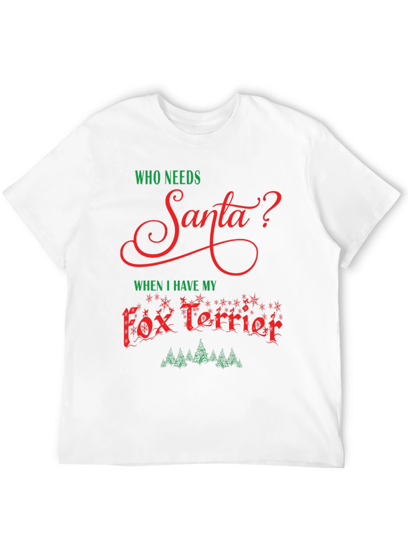 Who Needs Santa? Fox Terrier Christmas Tee