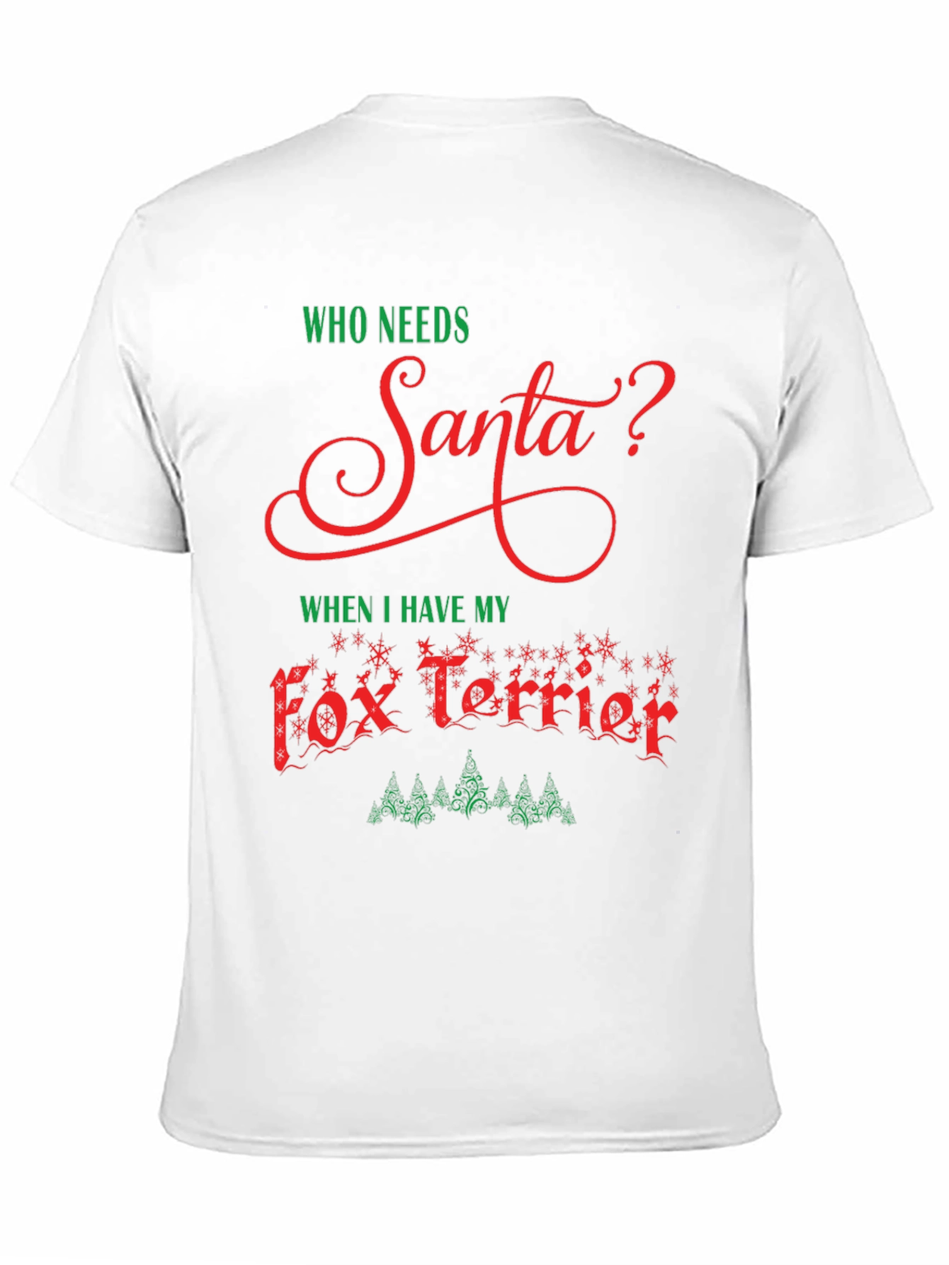 Who Needs Santa? Fox Terrier Christmas Tee