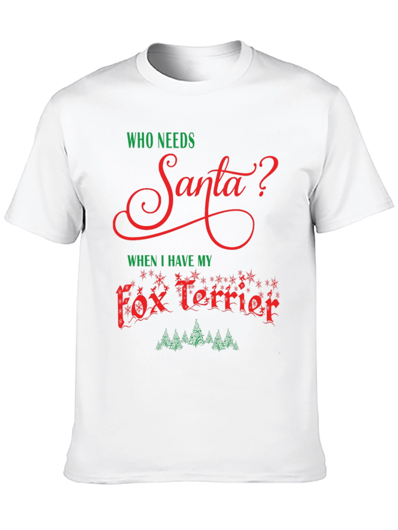 Who Needs Santa? Fox Terrier Christmas Tee