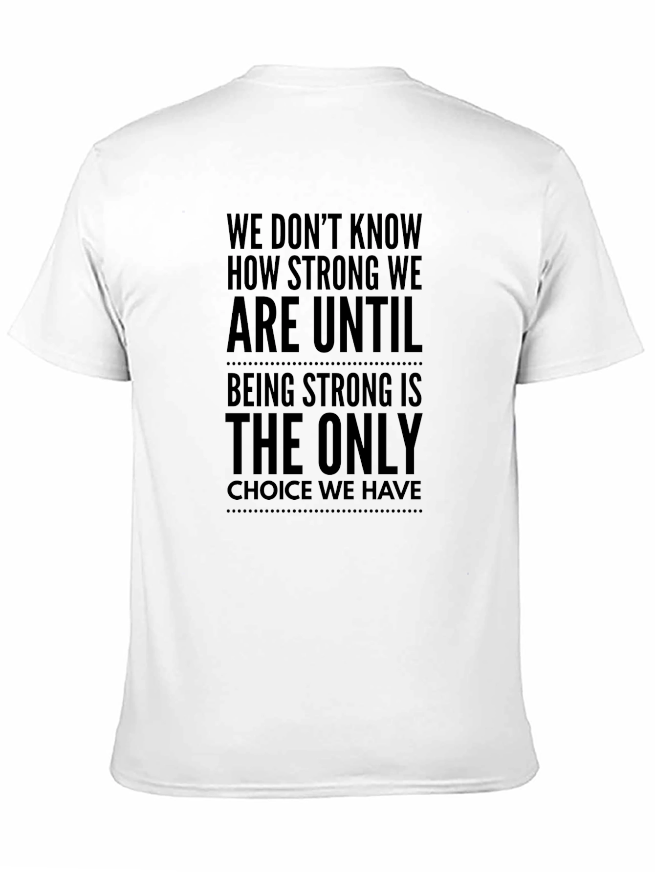 Motivational Quote T-Shirt - Strong Until Choice