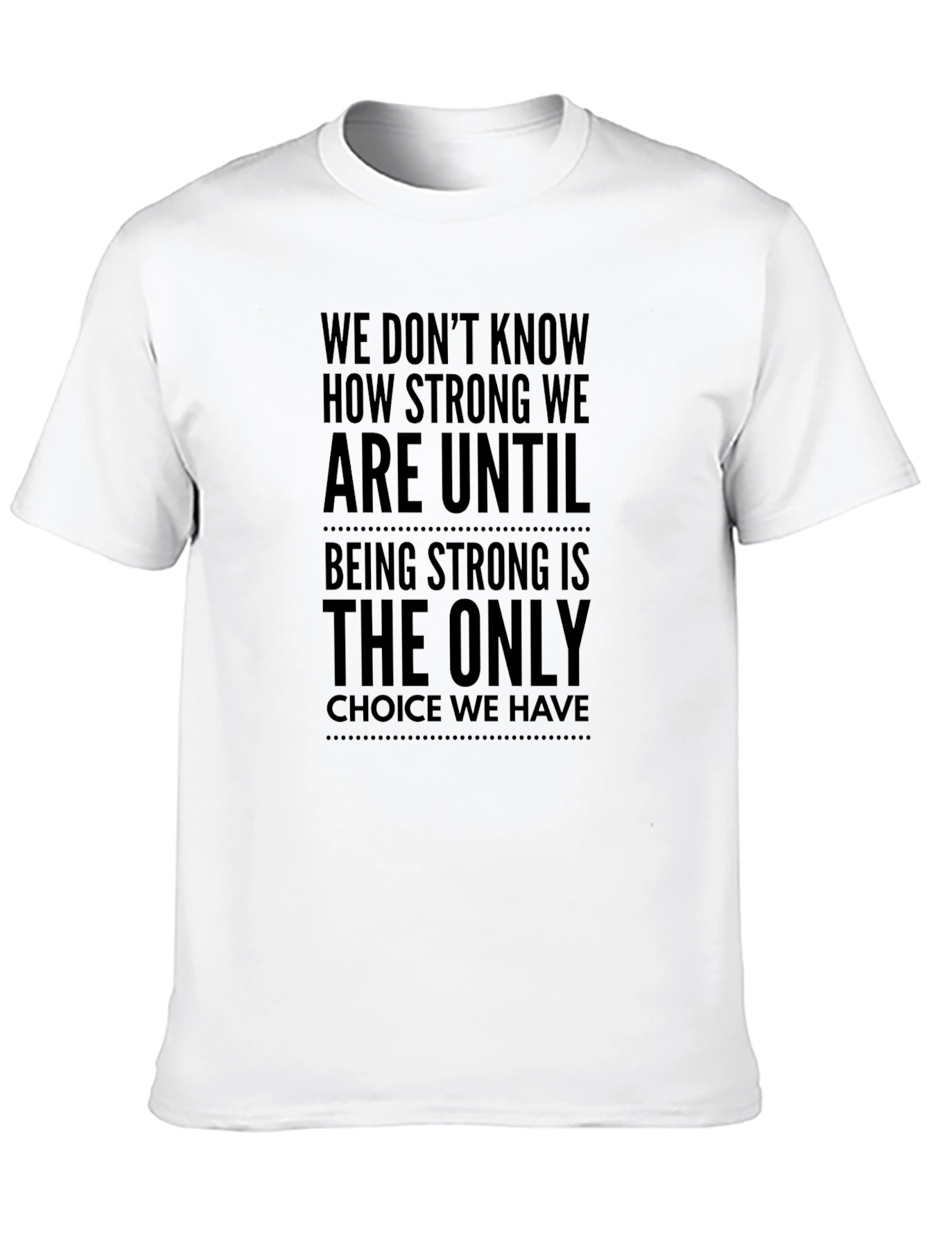 Motivational Quote T-Shirt - Strong Until Choice