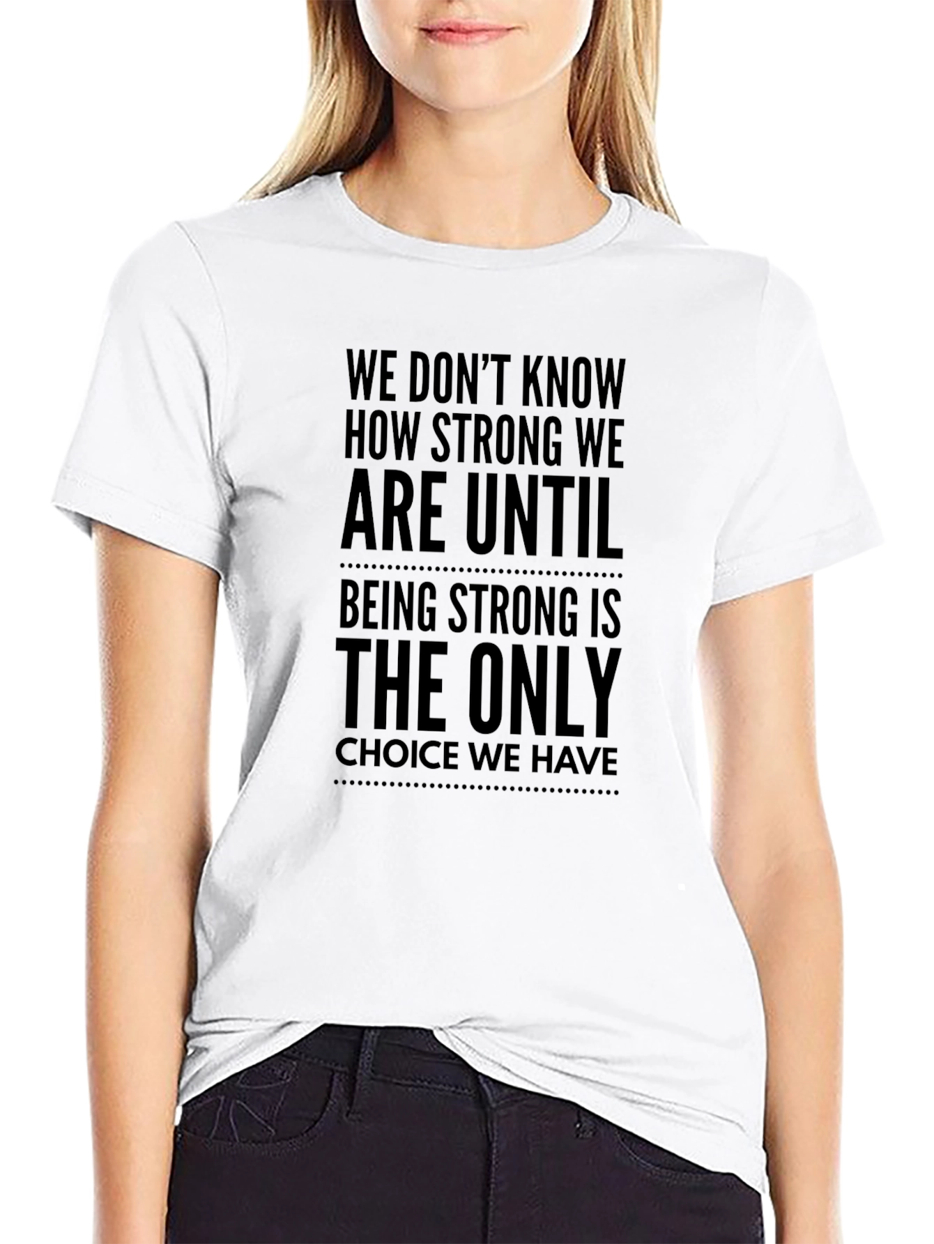 Motivational Quote T-Shirt - Strong Until Choice