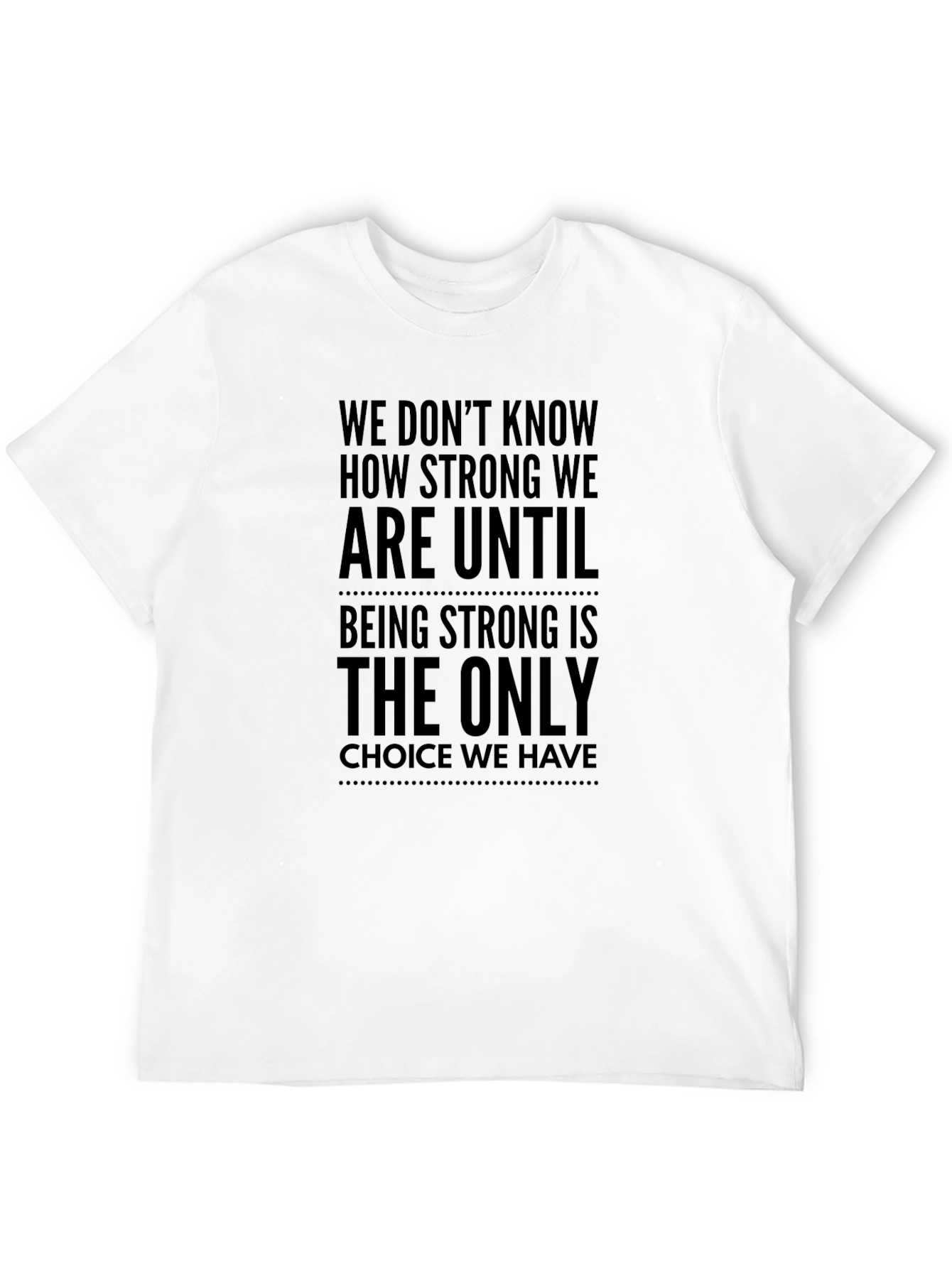 Motivational Quote T-Shirt - Strong Until Choice