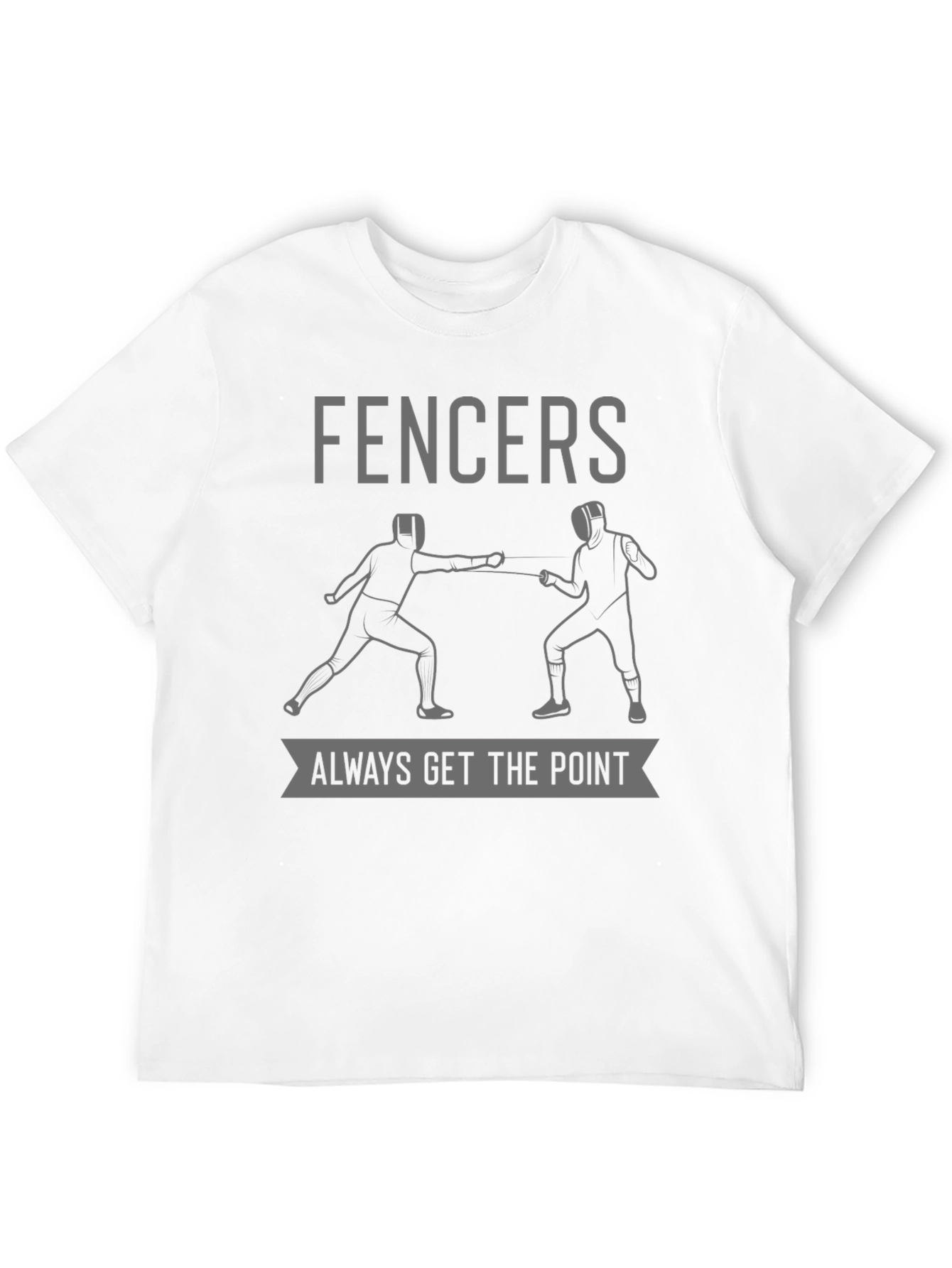 Fencers Always Get The Point T-Shirt