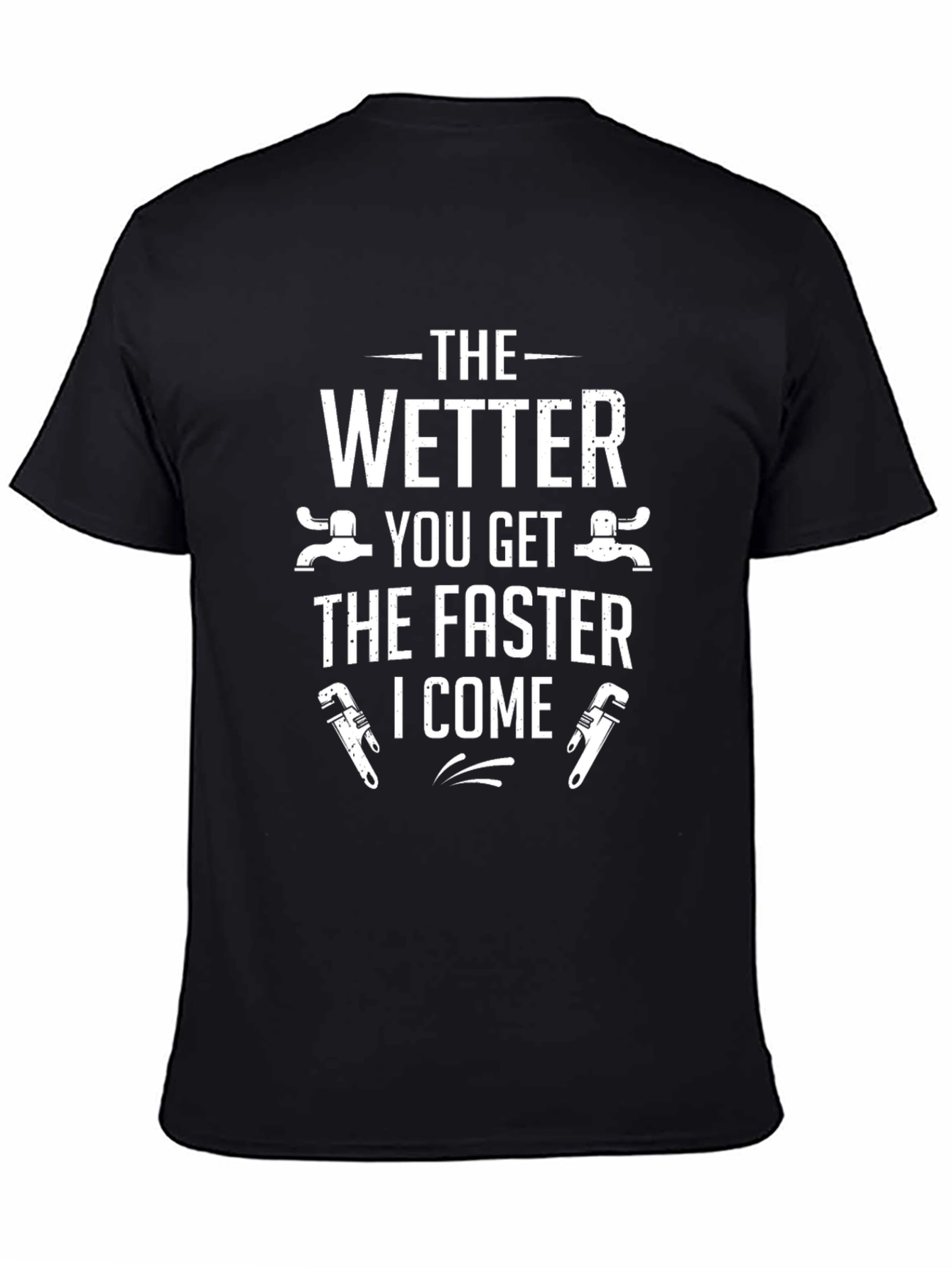 Funny Plumber T-Shirt - The Wetter You Get...