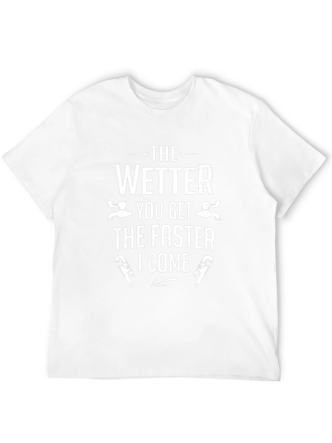 Funny Plumber T-Shirt - The Wetter You Get...