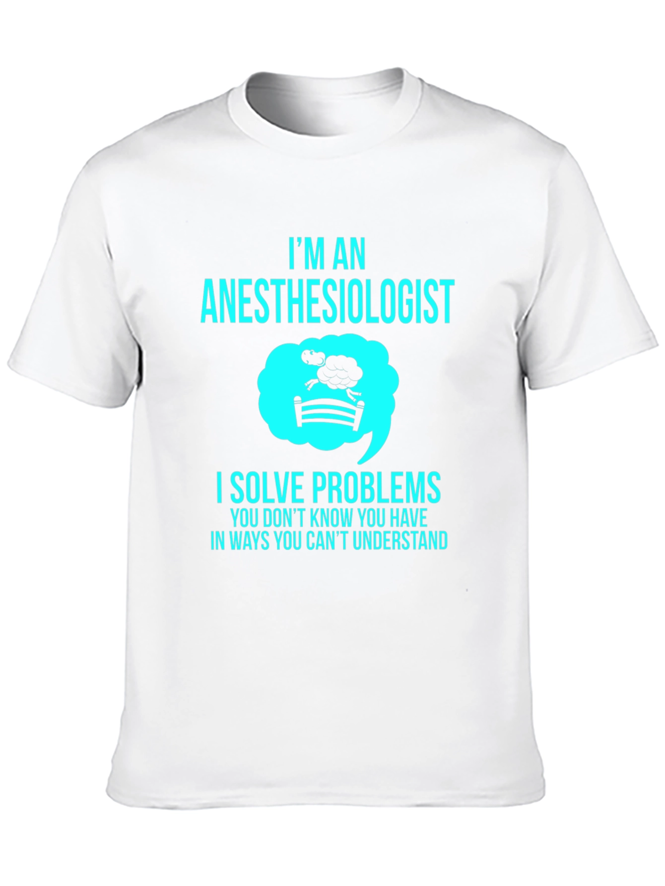 Anesthesiologist T-Shirt - I Solve Problems