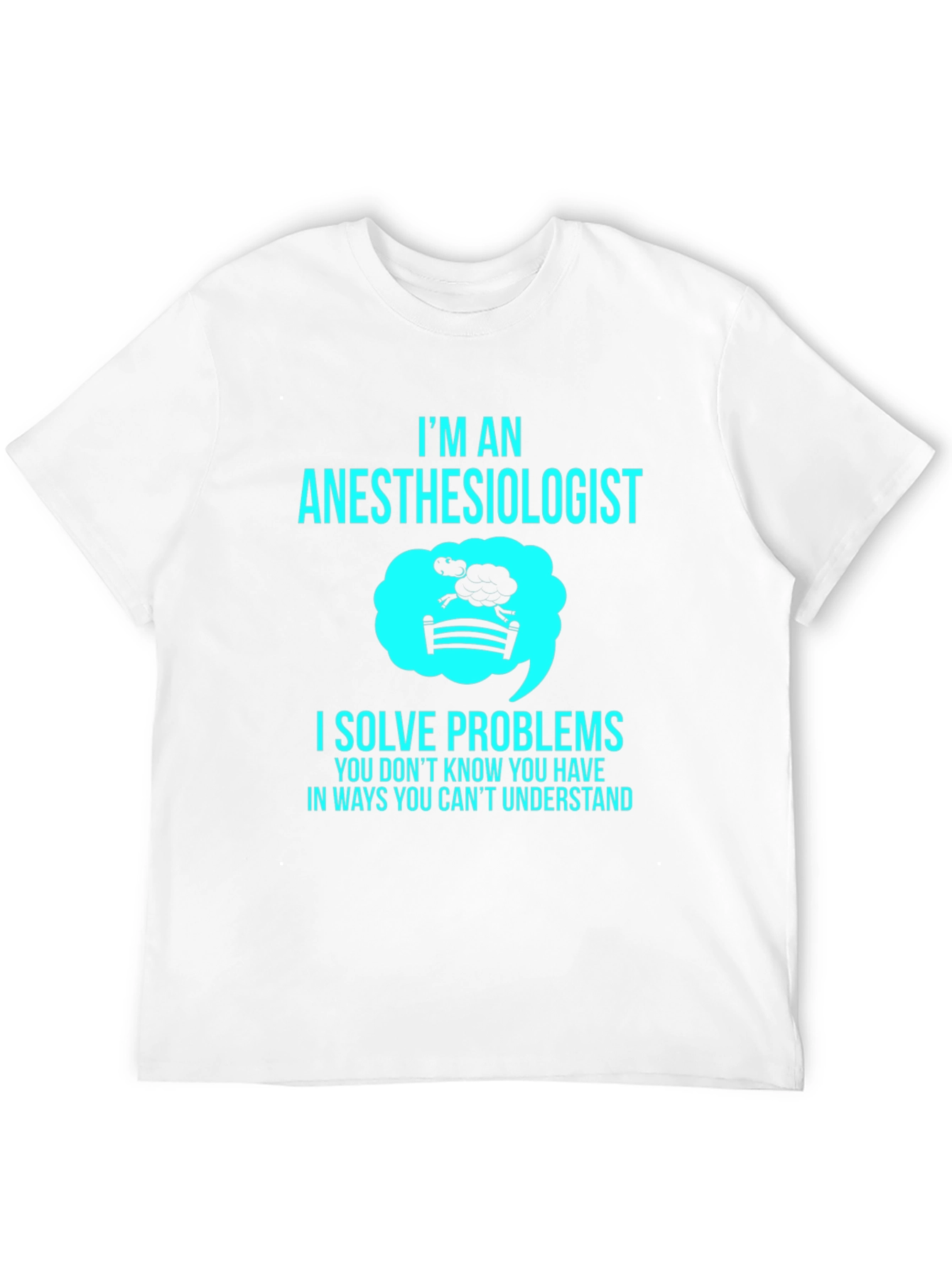 Anesthesiologist T-Shirt - I Solve Problems