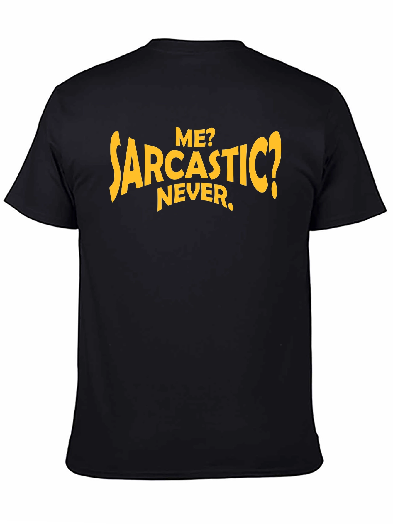 Sarcastic Humor T-Shirt: Me? Never.