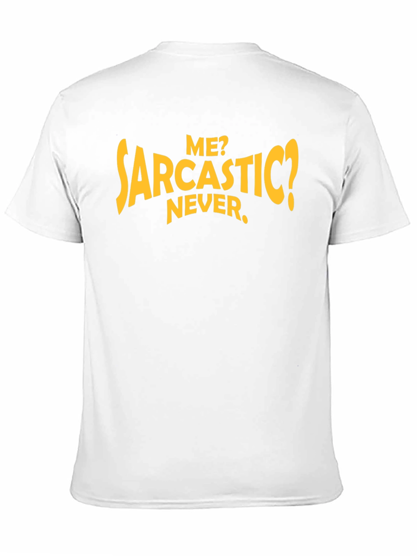 Sarcastic Humor T-Shirt: Me? Never.